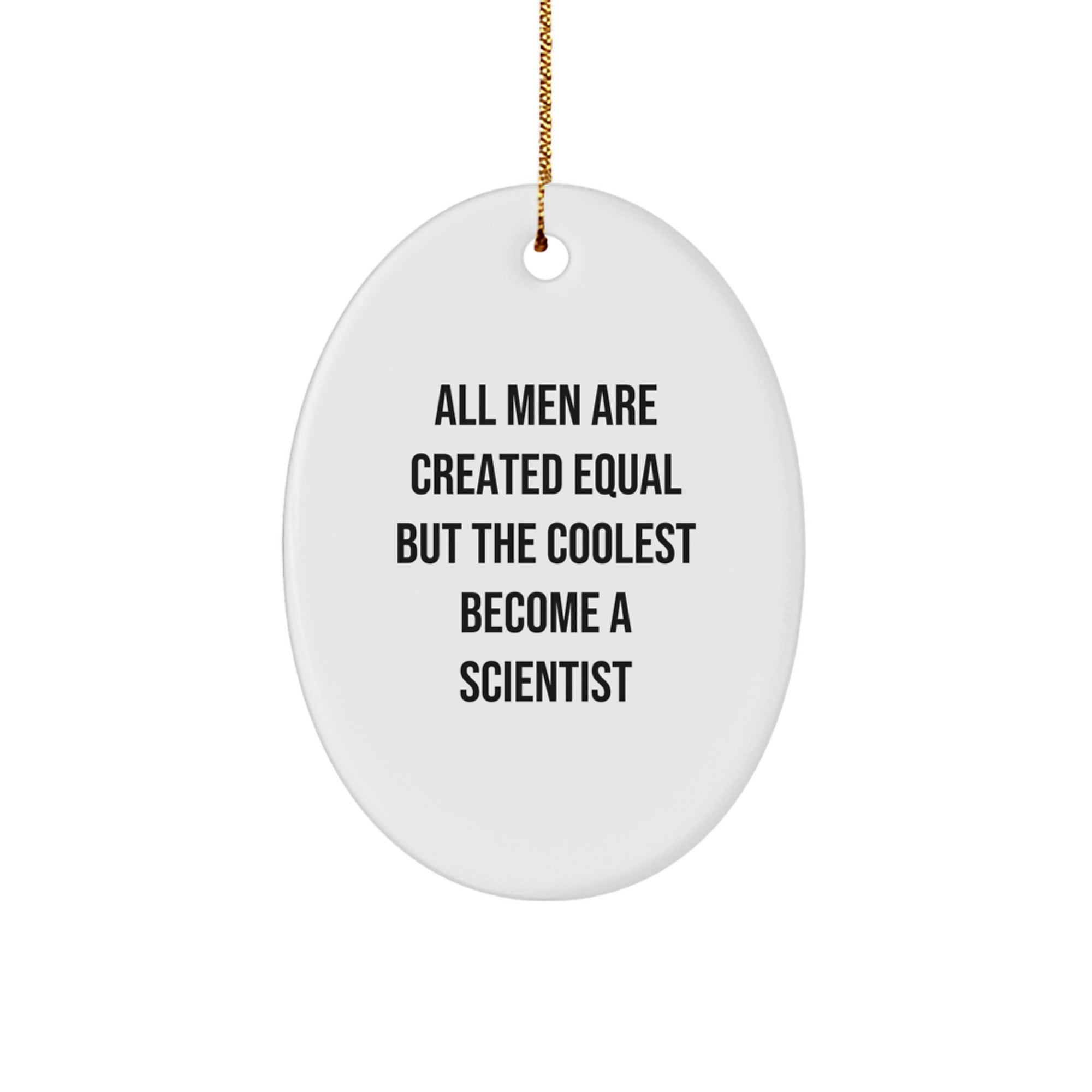Funny Scientist Gifts from Men, Unique Oval Ornament for Christmas, All Men Are Created Equal But The Coolest Become A Scientist, Gifts for Scientist - Image 1