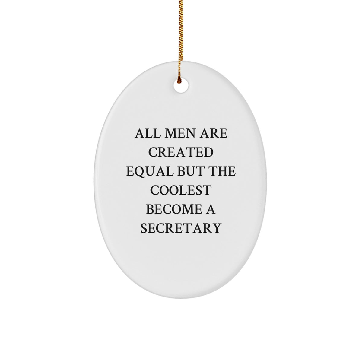 Funny Secretary Gifts from Men, Oval Ornament, All Men Are Created Equal But The Coolest Become A Secretary, Perfect for Christmas Unique Gifts - Image 1