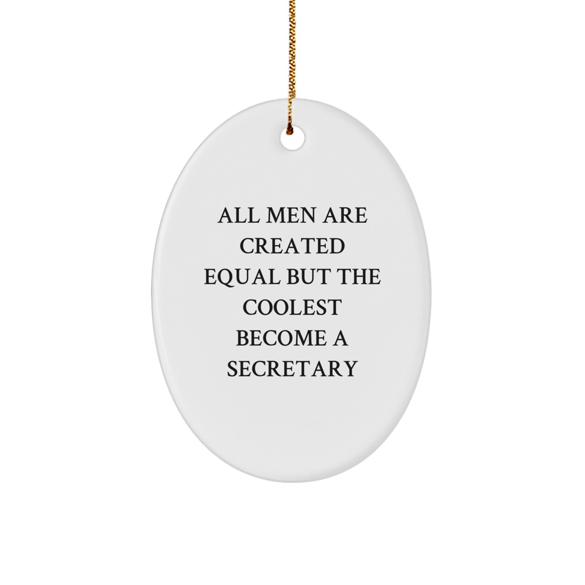Funny Secretary Gifts from Men, Oval Ornament, All Men Are Created Equal But The Coolest Become A Secretary, Perfect for Christmas Unique Gifts - Image 1