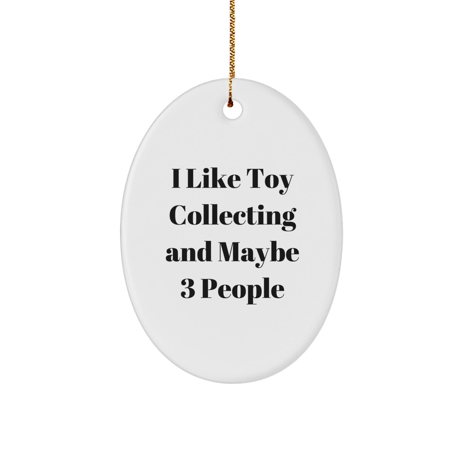 Funny Quote Toy Collecting Oval Ornament, Gifts for Men from Friends, Unique Christmas Decorations for Family - Image 1