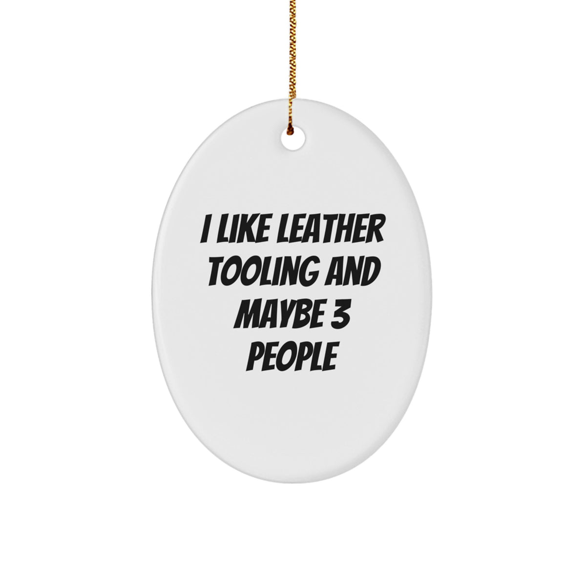 Leather Tooling Oval Ornament Gifts from Men for Friends and Family Who Like 'I Like Leather Tooling And Maybe 3 People' - Unique Christmas Decorations - Image 1