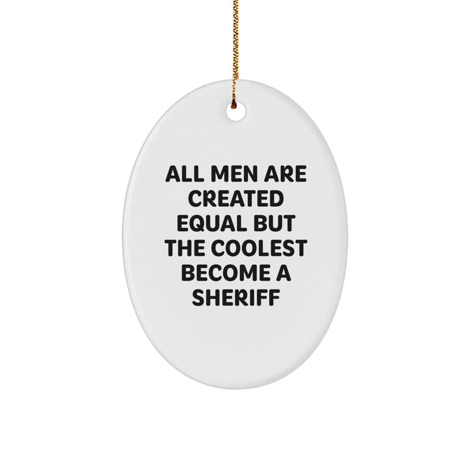 Funny Sheriff Gifts for Men from Friends - Christmas Unique Sheriff Oval Ornament - All Men Are Created Equal But The Coolest Become A Sheriff - Image 1