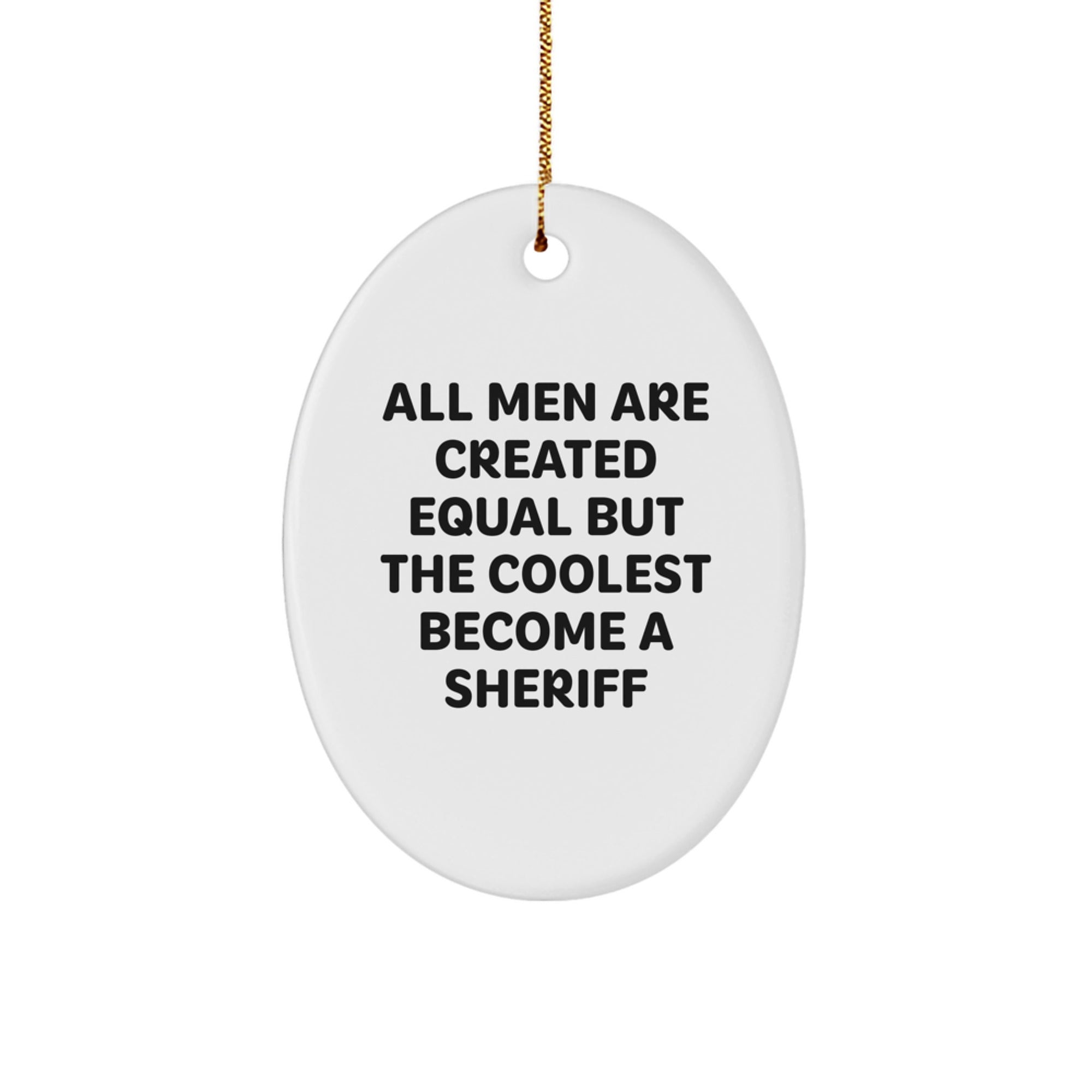 Funny Sheriff Gifts for Men from Friends - Christmas Unique Sheriff Oval Ornament - All Men Are Created Equal But The Coolest Become A Sheriff - Image 1