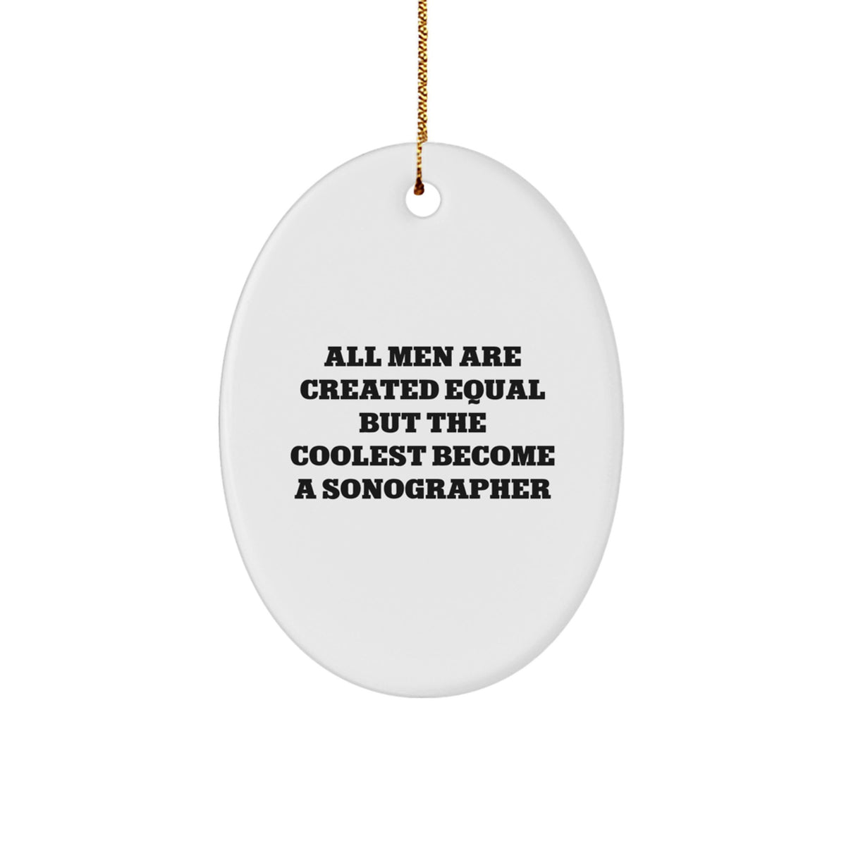 Funny Sonographer Gifts for Men - Oval Ornament Quotes &#39;All Men Are Created Equal But The Coolest Become A Sonographer&#39; Christmas Unique Gifts from Friends Family Women - Image 1