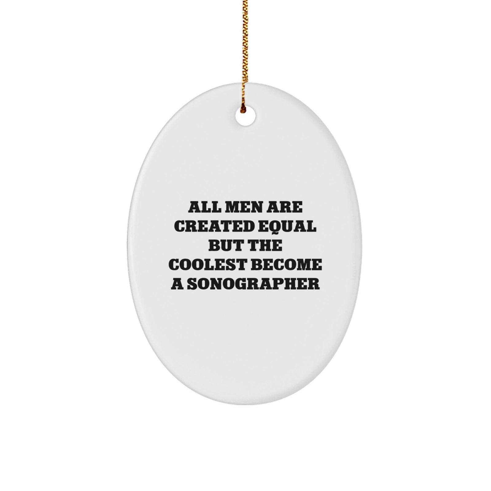 Funny Sonographer Gifts for Men - Oval Ornament Quotes 'All Men Are Created Equal But The Coolest Become A Sonographer' Christmas Unique Gifts from Friends Family Women - Image 1
