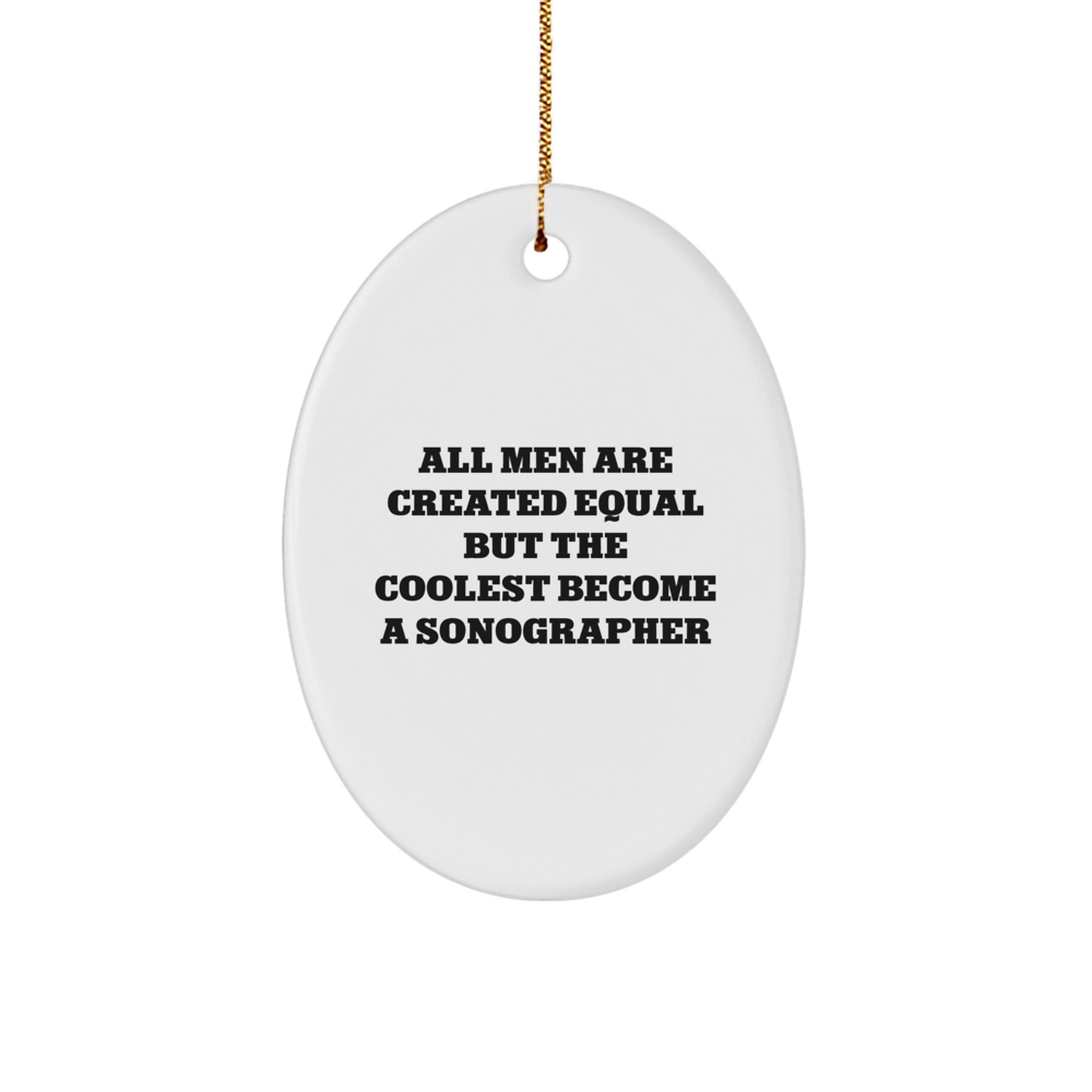 Funny Sonographer Gifts for Men - Oval Ornament Quotes 'All Men Are Created Equal But The Coolest Become A Sonographer' Christmas Unique Gifts from Friends Family Women - Image 1