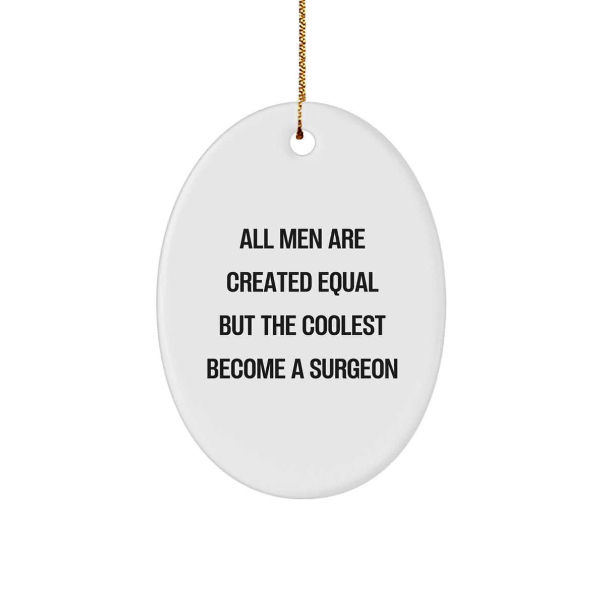 Surgeon Gifts from Men, Funny Oval Ornament for Christmas Unique Gifts for Surgeons, All Men Are Created Equal But The Coolest Become A Surgeon - Image 1