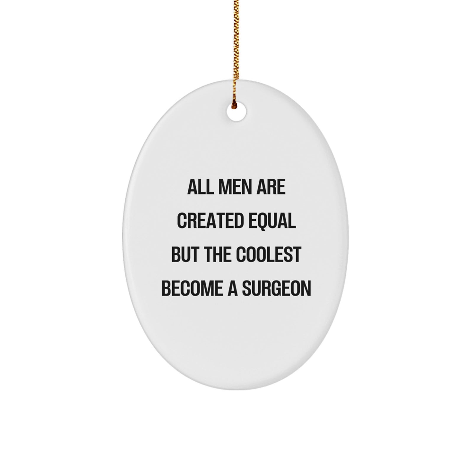 Surgeon Gifts from Men, Funny Oval Ornament for Christmas Unique Gifts for Surgeons, All Men Are Created Equal But The Coolest Become A Surgeon - Image 1