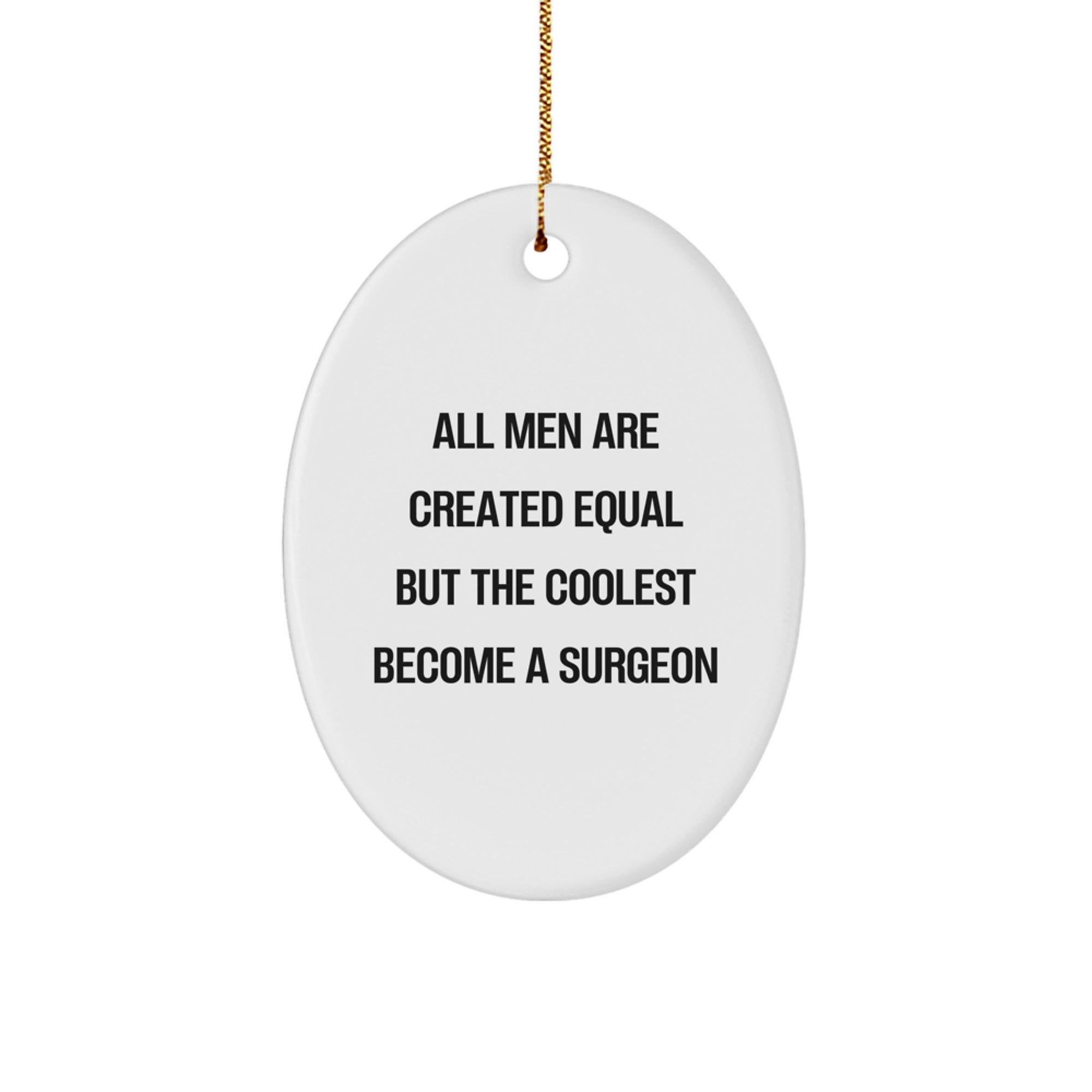 Surgeon Gifts from Men, Funny Oval Ornament for Christmas Unique Gifts for Surgeons, All Men Are Created Equal But The Coolest Become A Surgeon - Image 1