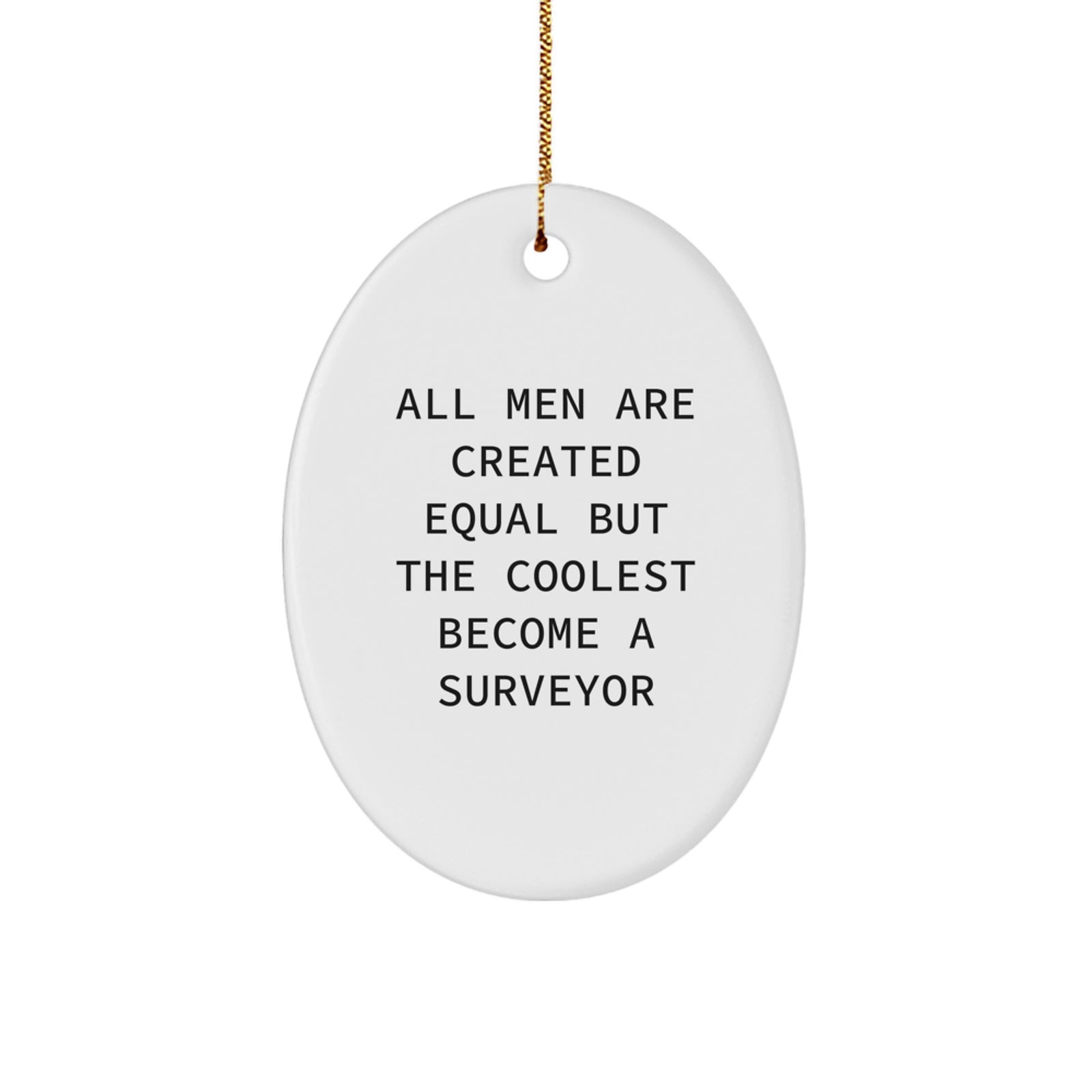 Cool Surveyor Gifts for Men, Oval Ornament for Surveyor Enthusiasts, Funny 'All Men Are Created Equal But The Coolest Become A Surveyor' Christmas Unique Gifts from Friends - Image 1