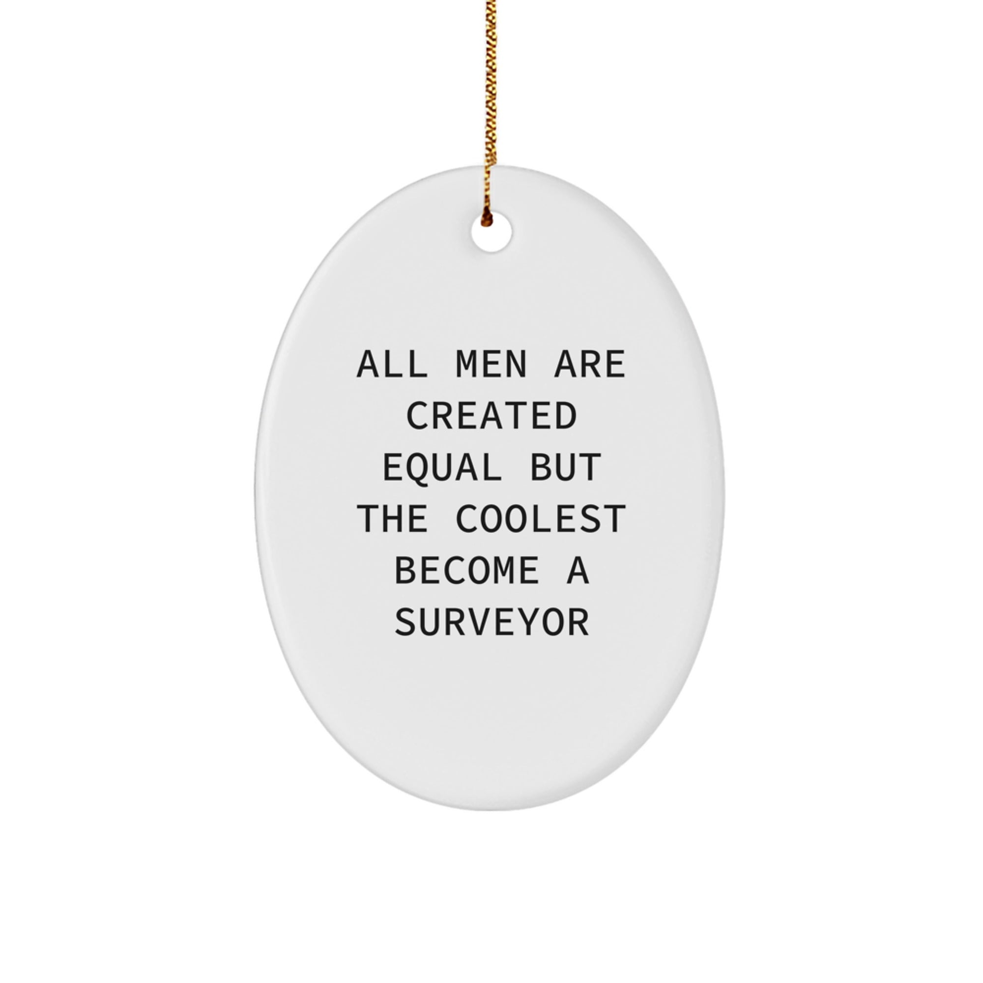 Cool Surveyor Gifts for Men, Oval Ornament for Surveyor Enthusiasts, Funny 'All Men Are Created Equal But The Coolest Become A Surveyor' Christmas Unique Gifts from Friends - Image 1