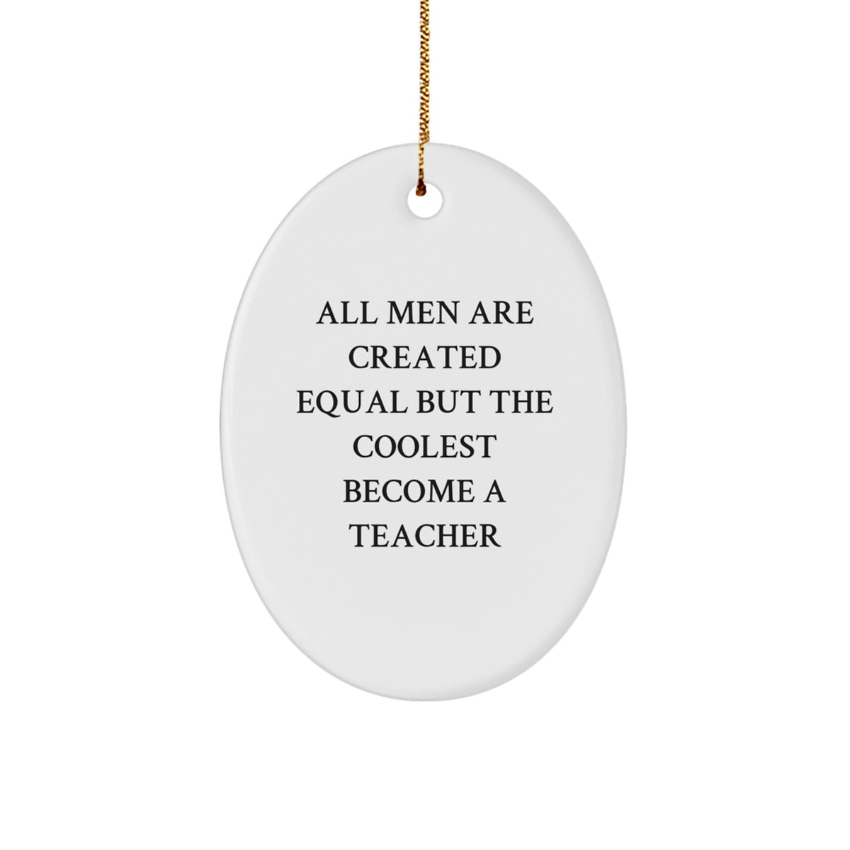 Funny Teacher Oval Ornament Gifts from Family to Teachers Men Women Friends - All Men Are Created Equal But The Coolest Become A Teacher Christmas Unique Gifts - Image 1
