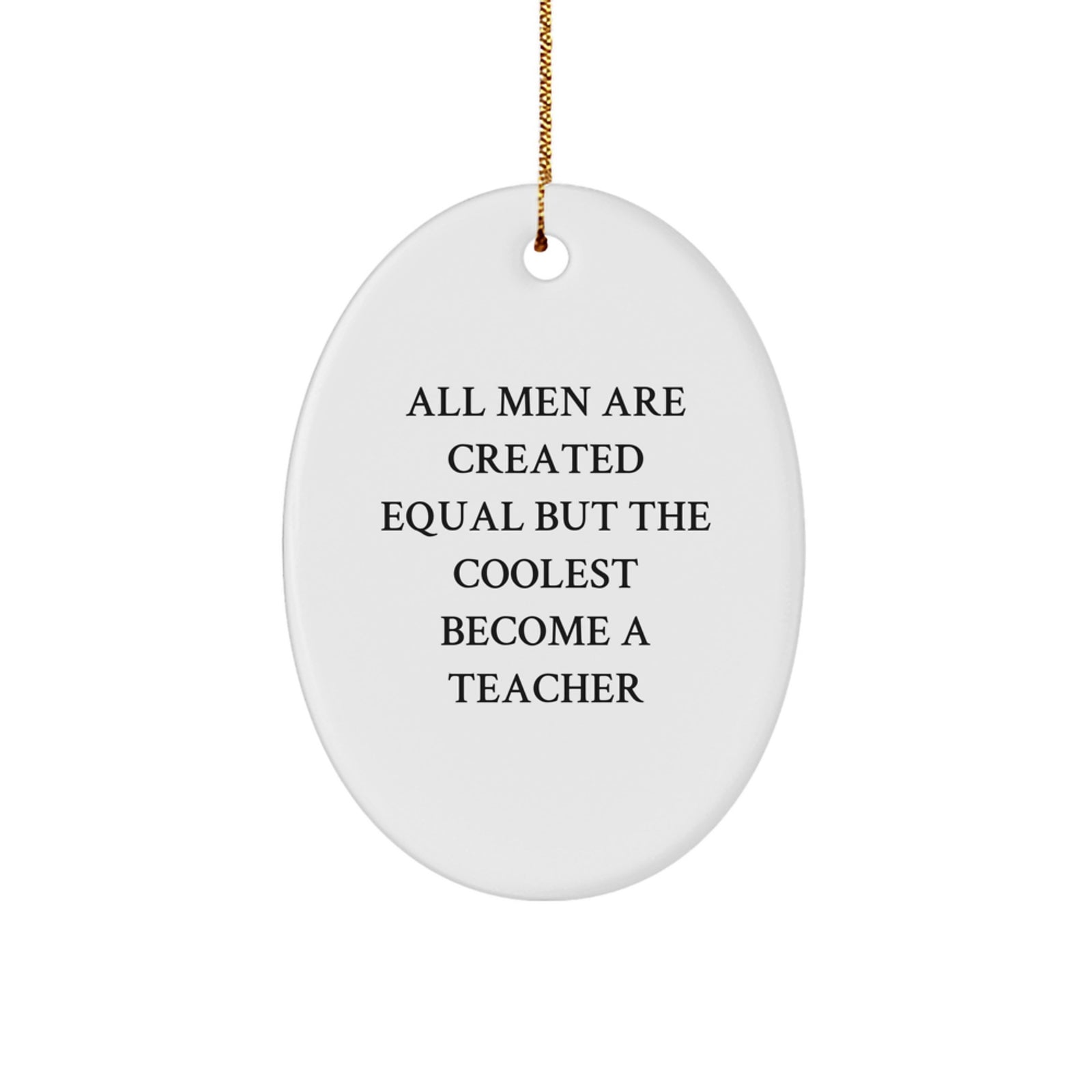 Funny Teacher Oval Ornament Gifts from Family to Teachers Men Women Friends - All Men Are Created Equal But The Coolest Become A Teacher Christmas Unique Gifts - Image 1