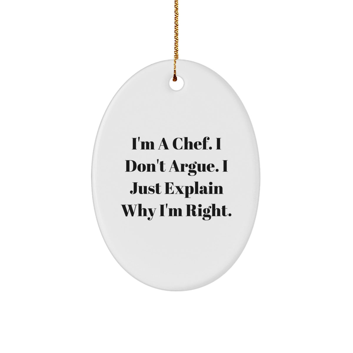 Funny Chef Gift for Him - Oval Ornament with I'm A Chef, I Don't Argue, I Just Explain Why I'm Right - Christmas Unique Gift from Family to Men - Image 1