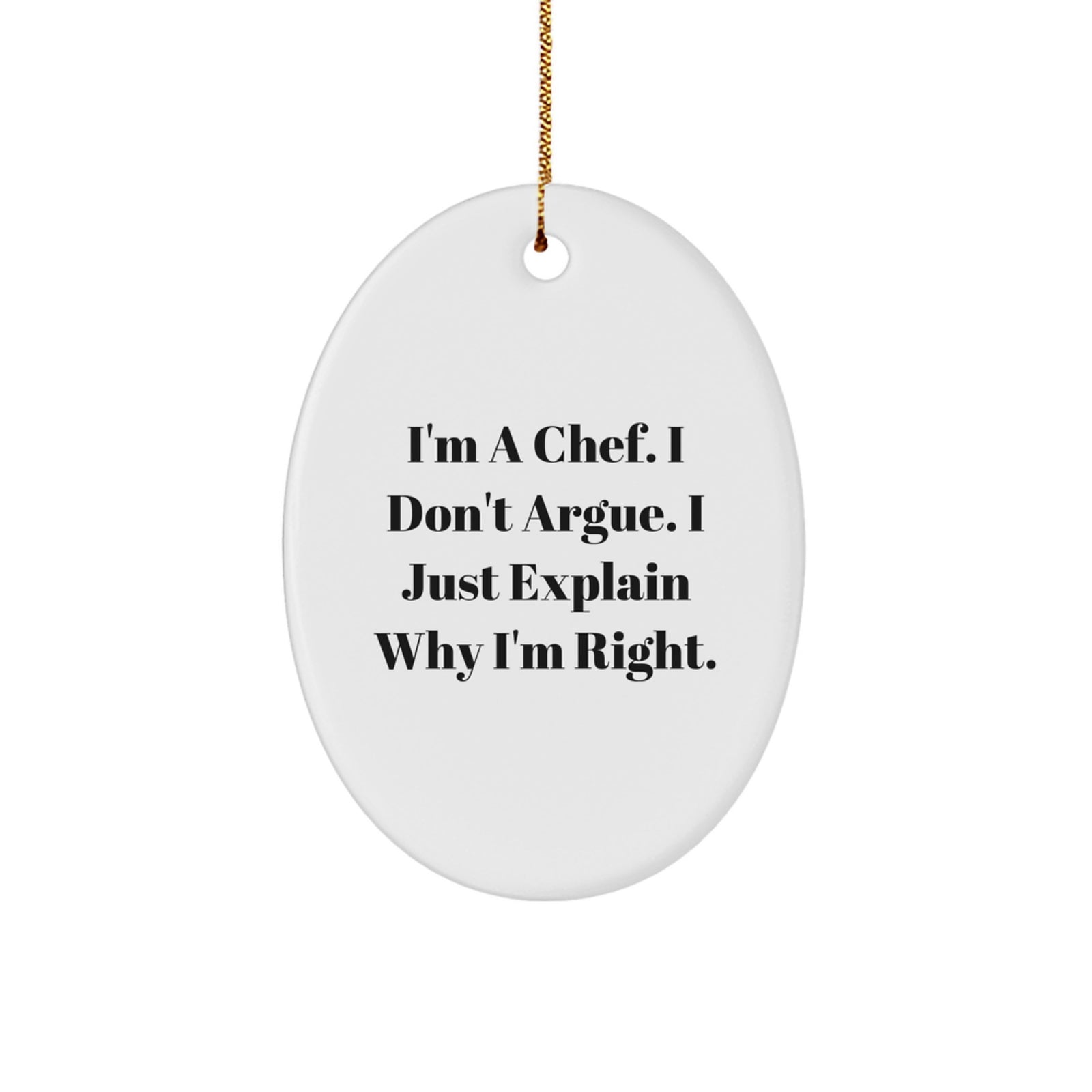 Funny Chef Gift for Him - Oval Ornament with I'm A Chef, I Don't Argue, I Just Explain Why I'm Right - Christmas Unique Gift from Family to Men - Image 1