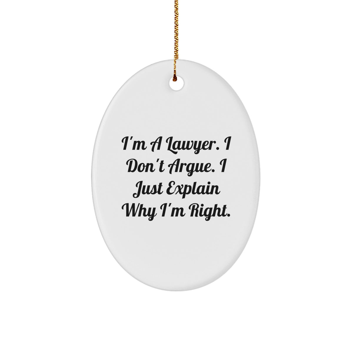 Funny Lawyer Gifts for Christmas - I'm a Lawyer, I Don't Argue, Oval Ornament, Lawyer Decor for Office or Home, Unique Lawyer Present - Image 1