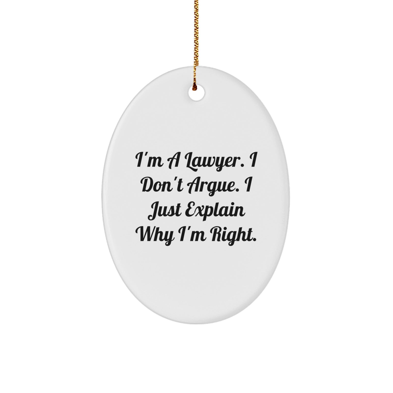 Funny Lawyer Gifts for Christmas - I'm a Lawyer, I Don't Argue, Oval Ornament, Lawyer Decor for Office or Home, Unique Lawyer Present - Image 1