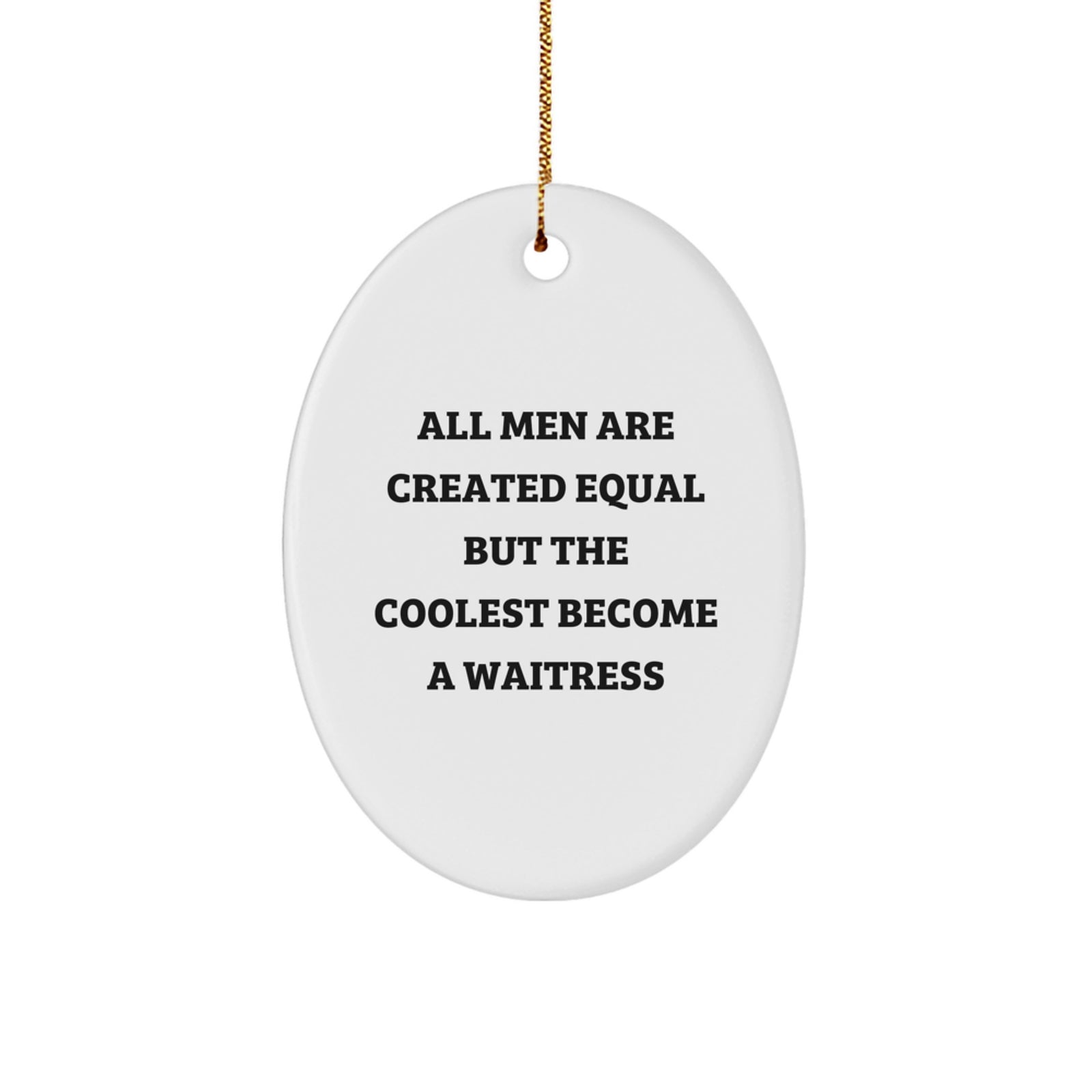 Funny Waitress Gifts for Men - Oval Ornament, All Men Are Created Equal But The Coolest Become A Waitress, Christmas Unique Ornaments - Image 1