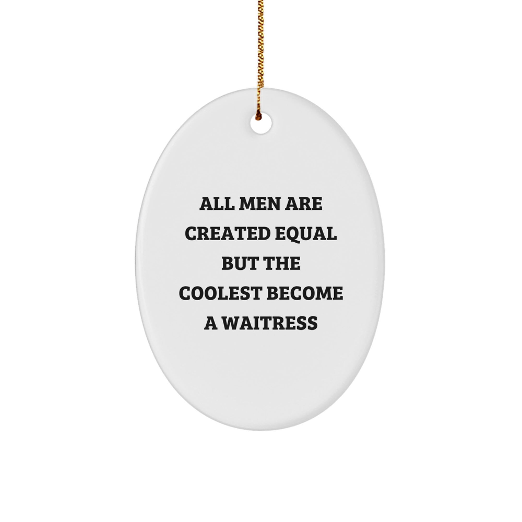Funny Waitress Gifts for Men - Oval Ornament, All Men Are Created Equal But The Coolest Become A Waitress, Christmas Unique Ornaments - Image 1