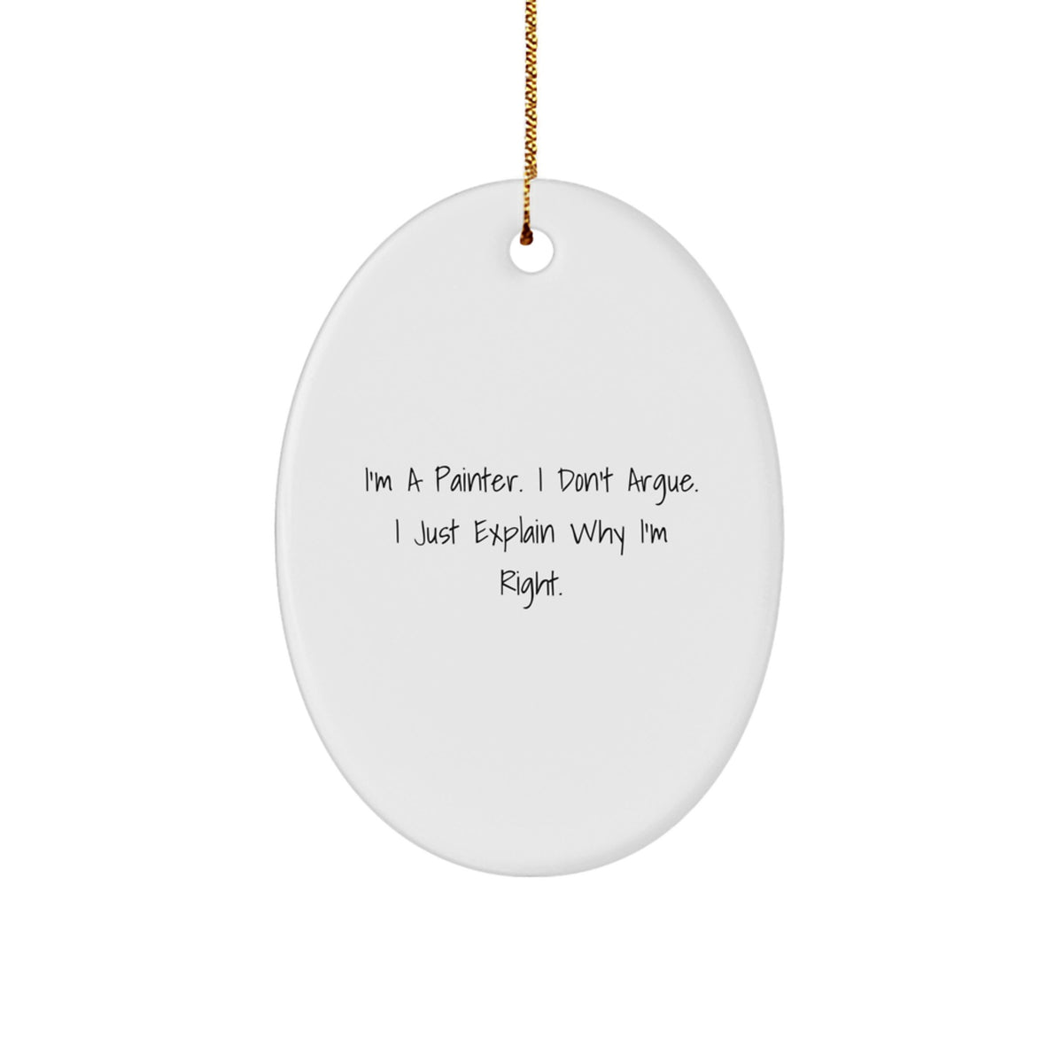 Funny Painter Gifts for Men Oval Ornament, I'm a Painter I Don't Argue Gifts from Friends - Image 1