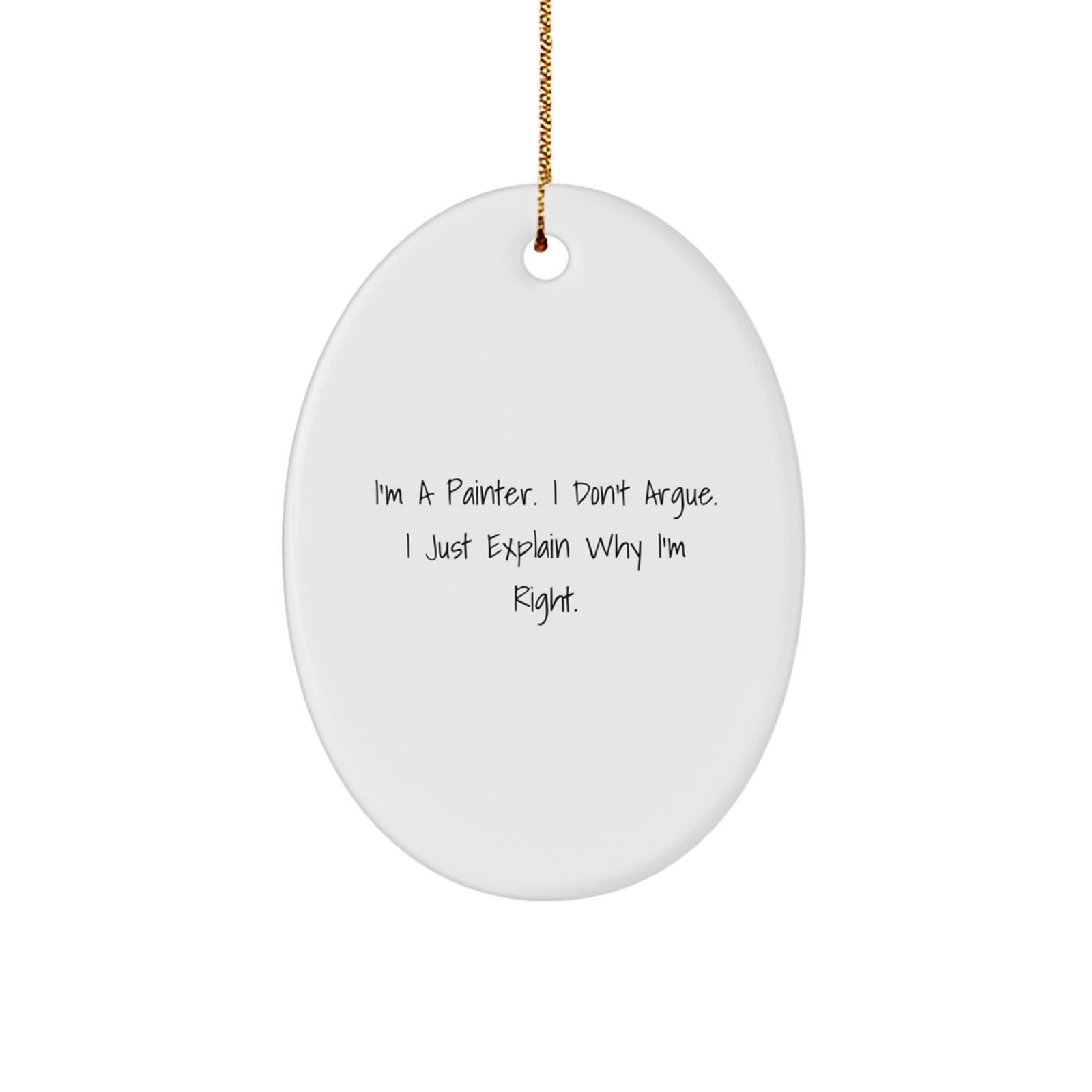 Funny Painter Gifts for Men Oval Ornament, I'm a Painter I Don't Argue Gifts from Friends - Image 1
