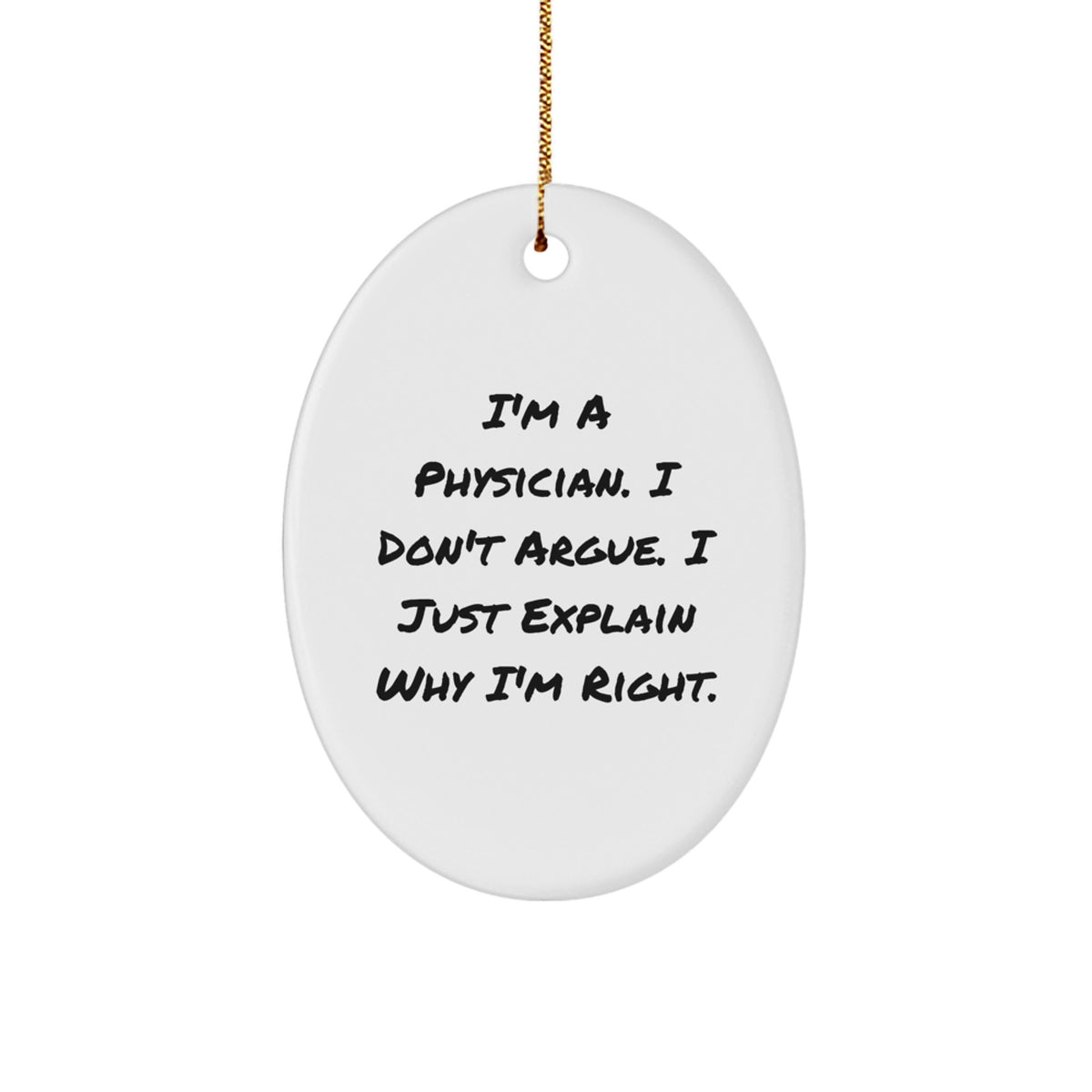 Funny Physician Gifts from Friends Unique Oval Ornament for Christmas 'I'm A Physician. I Don't Argue. I Just Explain Why I'm Right.' - Image 1