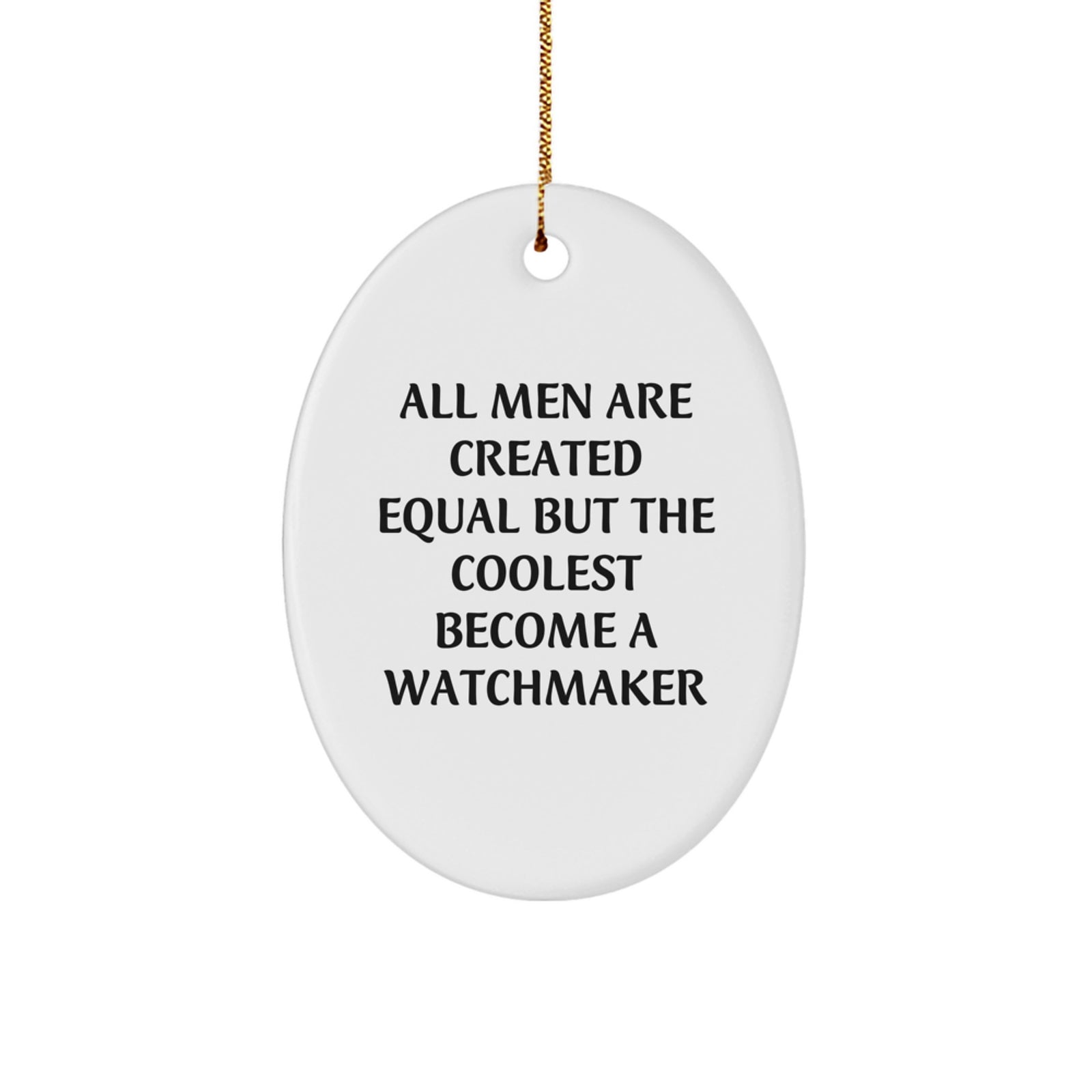 Watchmaker Gifts from Men to Friends, Oval Ornament 'All Men Are Created Equal But The Coolest Become A Watchmaker', Christmas Unique Gifts - Image 1