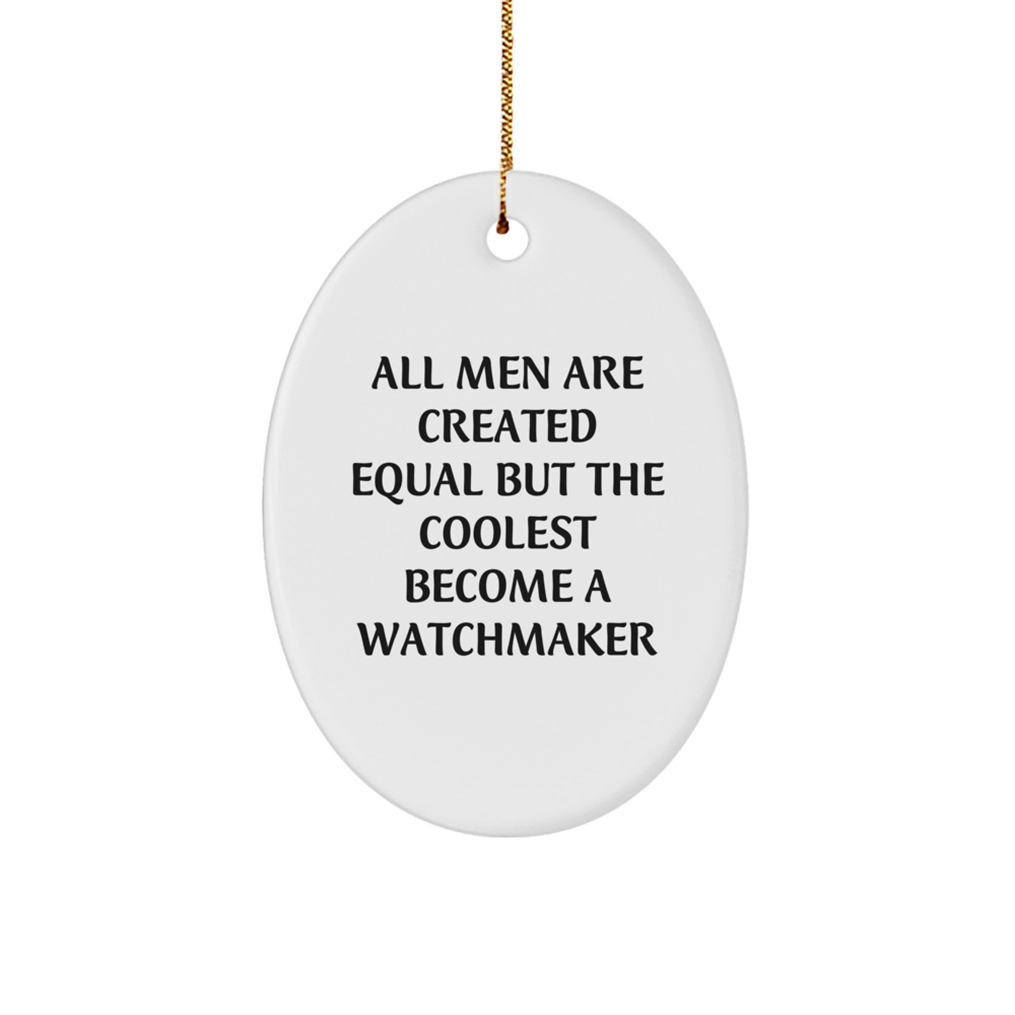 Watchmaker Gifts from Men to Friends, Oval Ornament 'All Men Are Created Equal But The Coolest Become A Watchmaker', Christmas Unique Gifts - Image 1