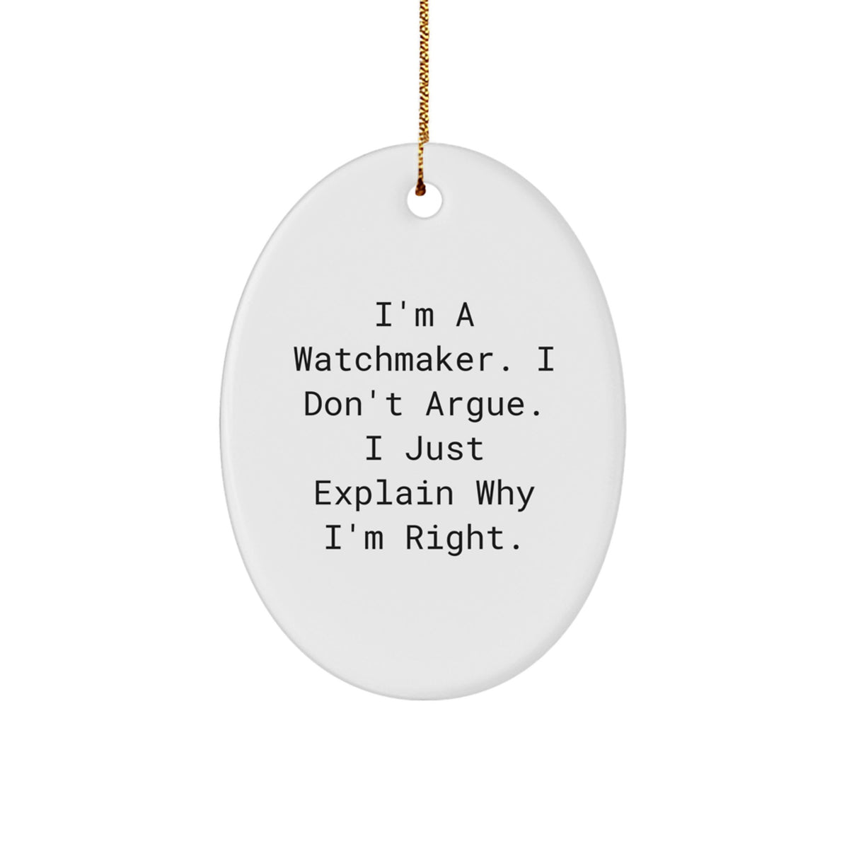 Funny Watchmaker Gifts from Men for Friends, Unique Oval Ornament I'm a Watchmaker I Don't Argue, Christmas Unique Gifts - Image 1