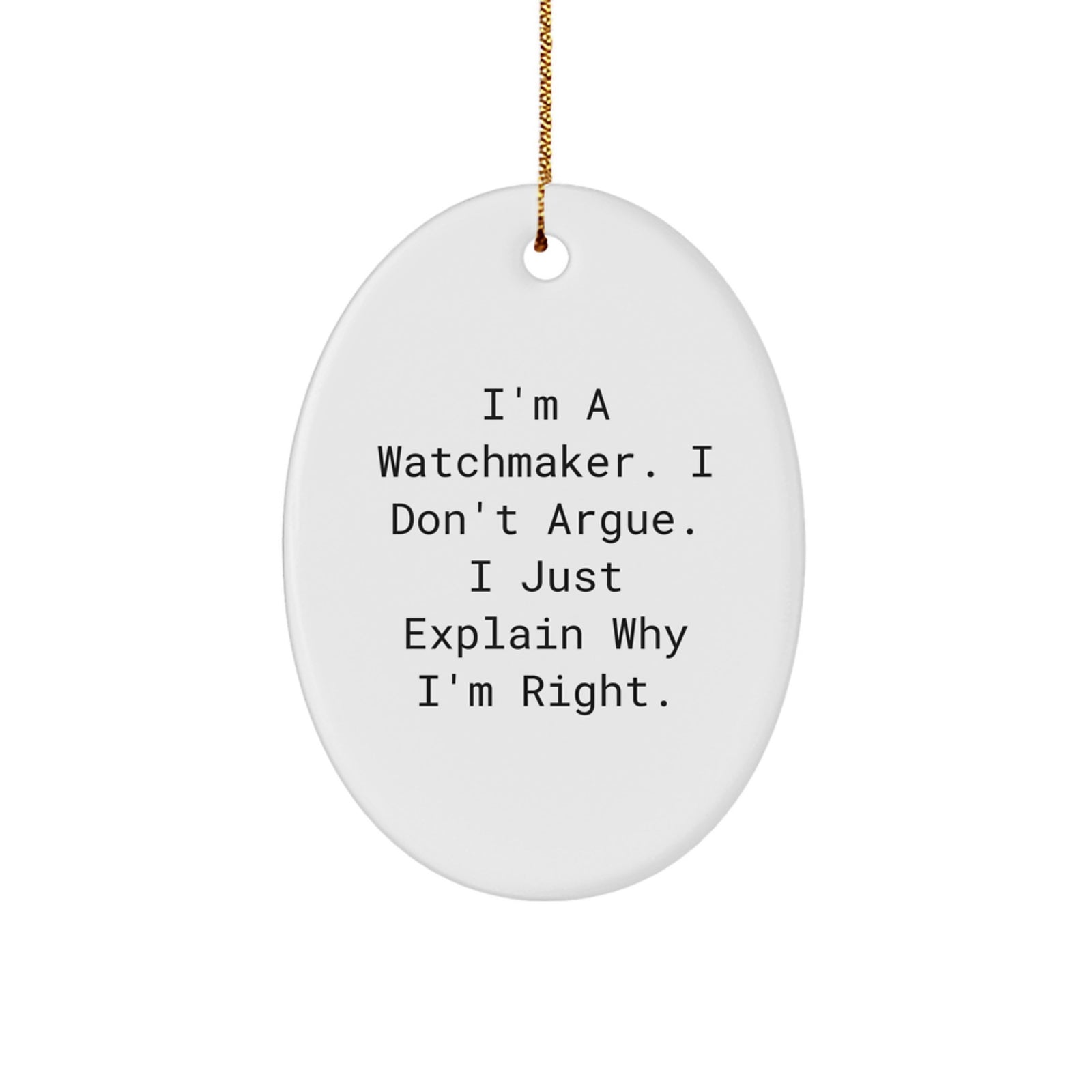 Funny Watchmaker Gifts from Men for Friends, Unique Oval Ornament I'm a Watchmaker I Don't Argue, Christmas Unique Gifts - Image 1