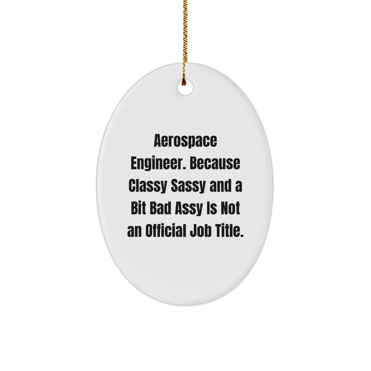 Funny 'Aerospace Engineer Because Classy Sassy And A Bit Fearlessy Is Not An Official Job Title.' Oval Ornament Gift for Friends, Coworkers, Family Christmas Unique Gifts from Men - Image 1