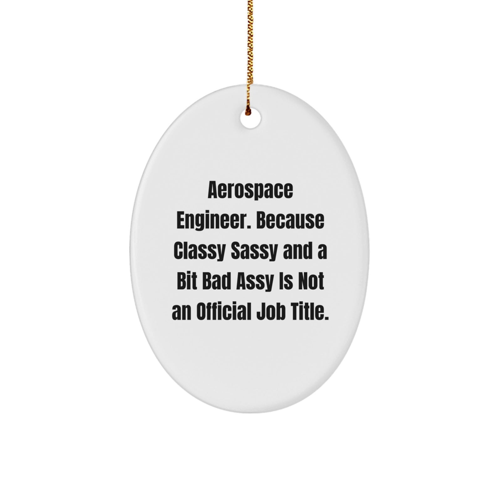 Funny 'Aerospace Engineer Because Classy Sassy And A Bit Fearlessy Is Not An Official Job Title.' Oval Ornament Gift for Friends, Coworkers, Family Christmas Unique Gifts from Men - Image 1