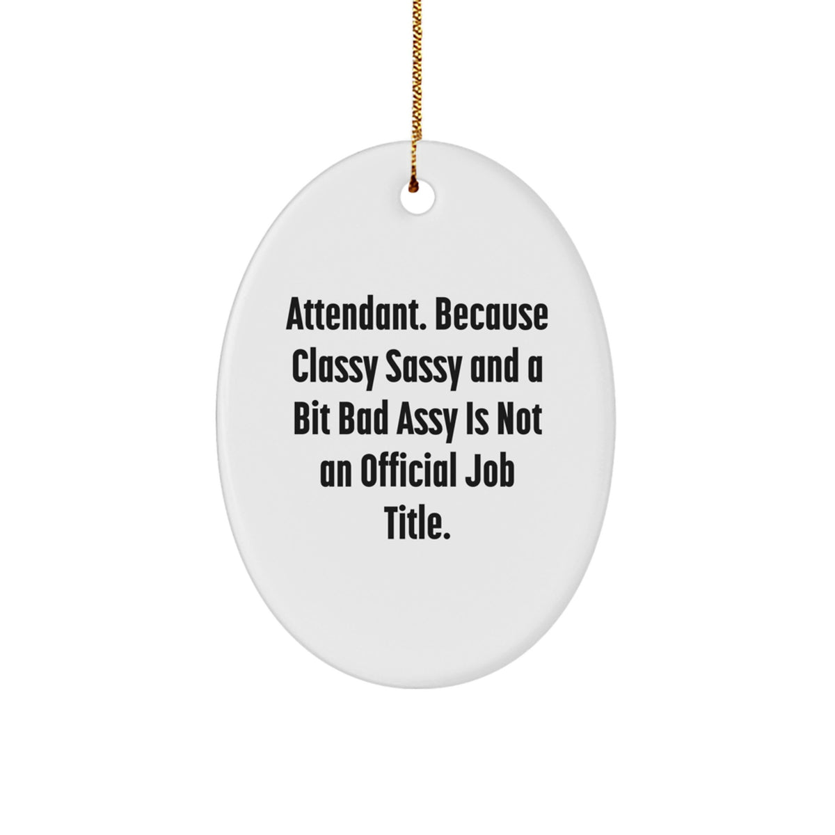 Funny Attendant Gifts, Oval Ornament Quote, Gifts for Attendant, Christmas Unique Gifts from Men, Women, Friends, Family - Attendant Oval Ornament - Image 1
