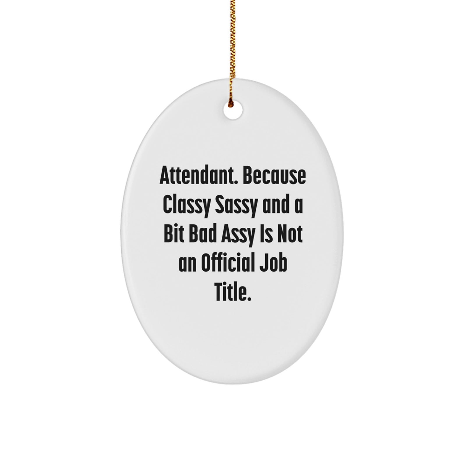 Funny Attendant Gifts, Oval Ornament Quote, Gifts for Attendant, Christmas Unique Gifts from Men, Women, Friends, Family - Attendant Oval Ornament - Image 1