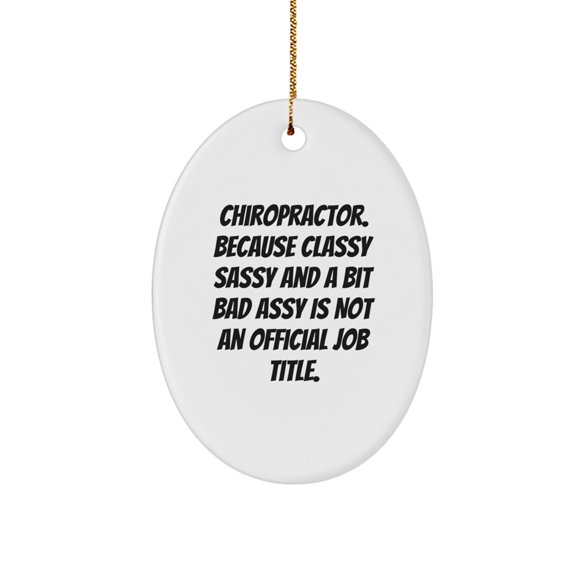 Funny Chiropractor Gifts, Oval Ornament, 'Chiropractor. Because Classy Sassy And A Bit Fearlessy Is Not An Official Job Title.' Christmas Unique Gifts for Chiropractor Men - Image 1