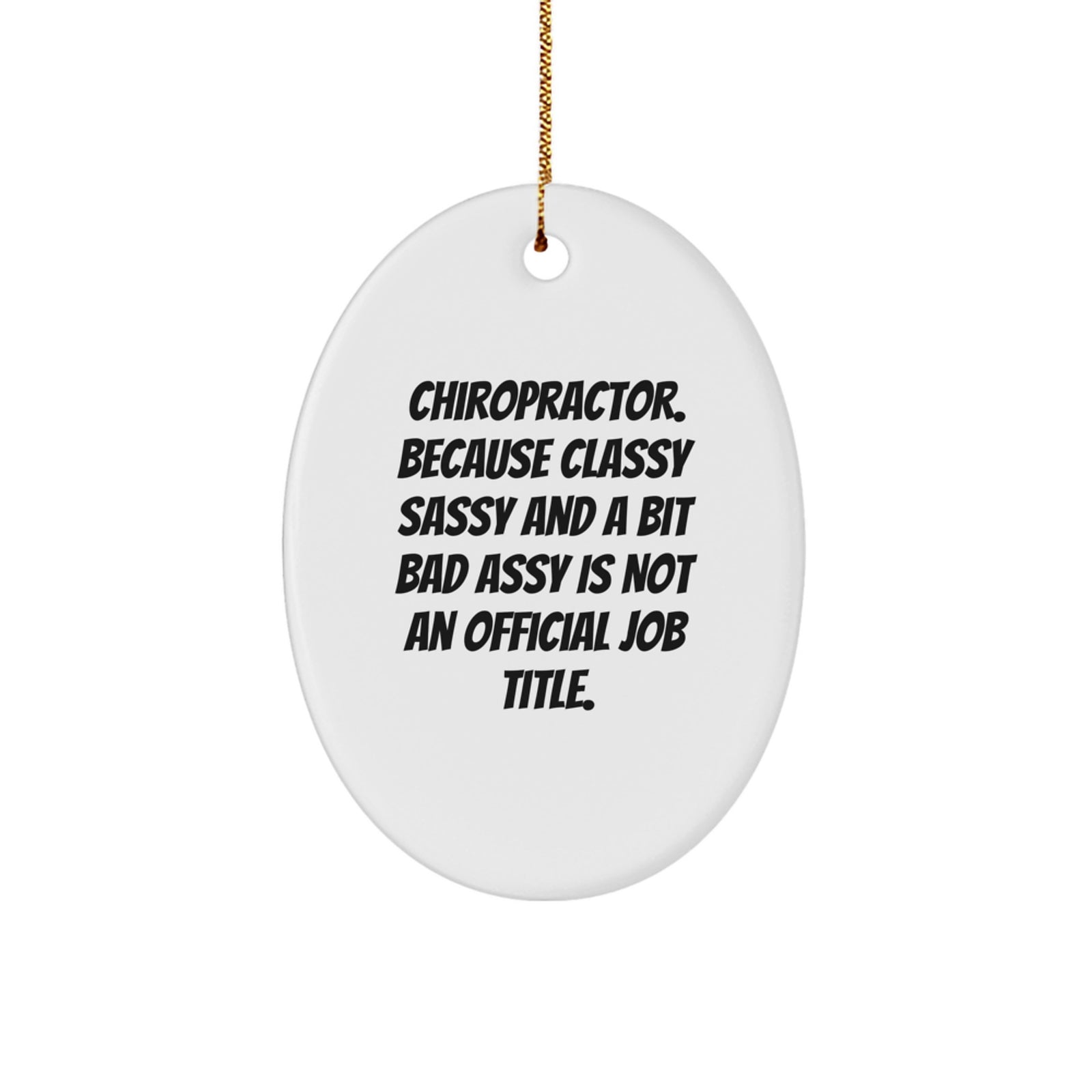 Funny Chiropractor Gifts, Oval Ornament, 'Chiropractor. Because Classy Sassy And A Bit Fearlessy Is Not An Official Job Title.' Christmas Unique Gifts for Chiropractor Men - Image 1