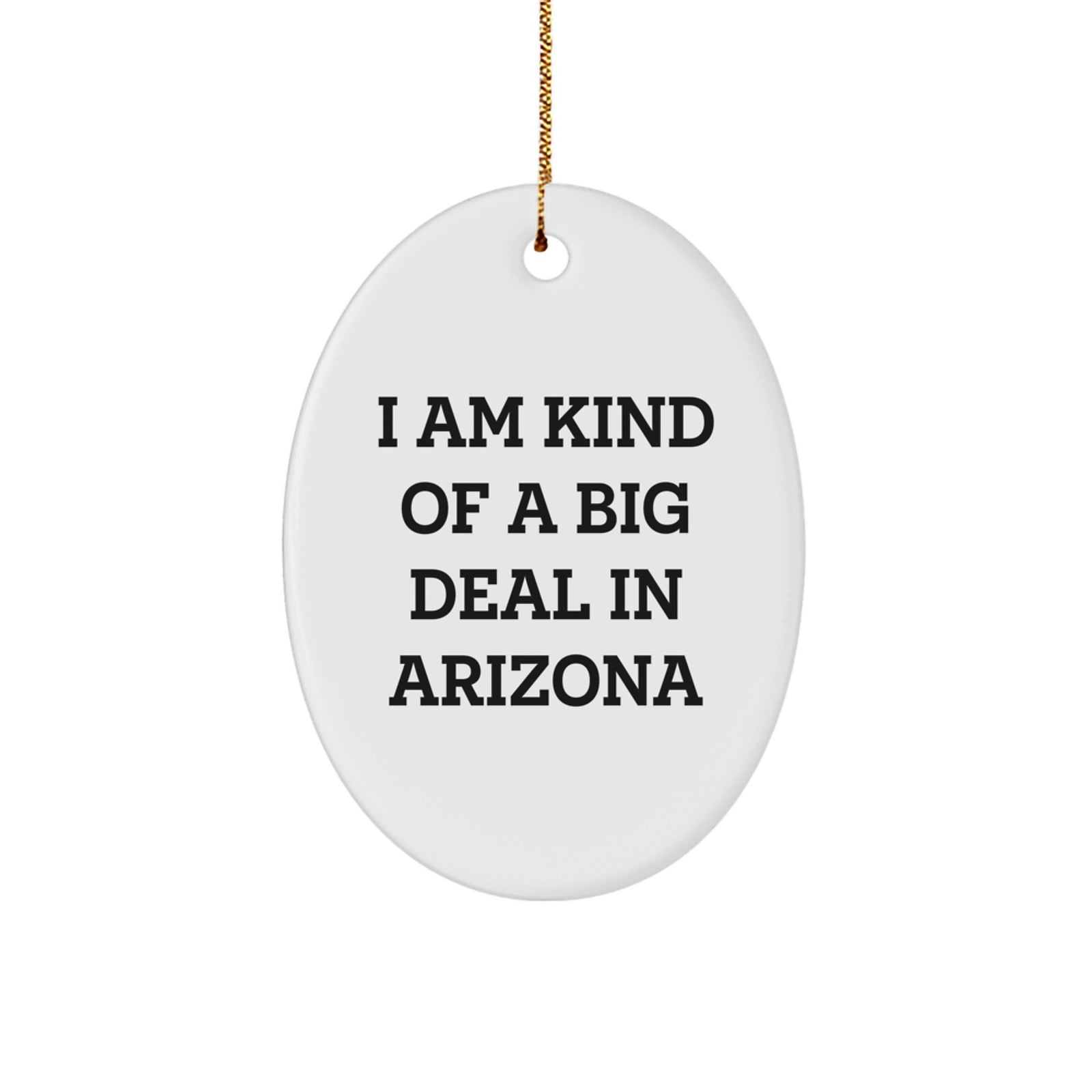 Arizona Christmas Unique Gift Unique Oval Ornament 'I Am Kind Of A Prime Selection In Arizona' for Family Friends Men Women from Arizona Lover - Image 1