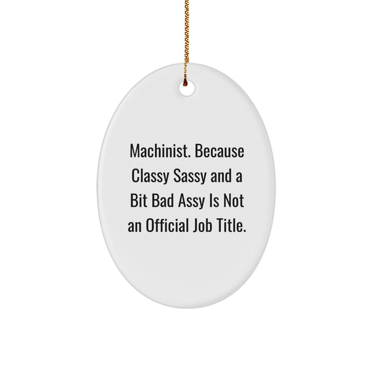 Christmas Gift Machinist Oval Ornament - Classy, Sassy, And A Bit Bad - Image 1