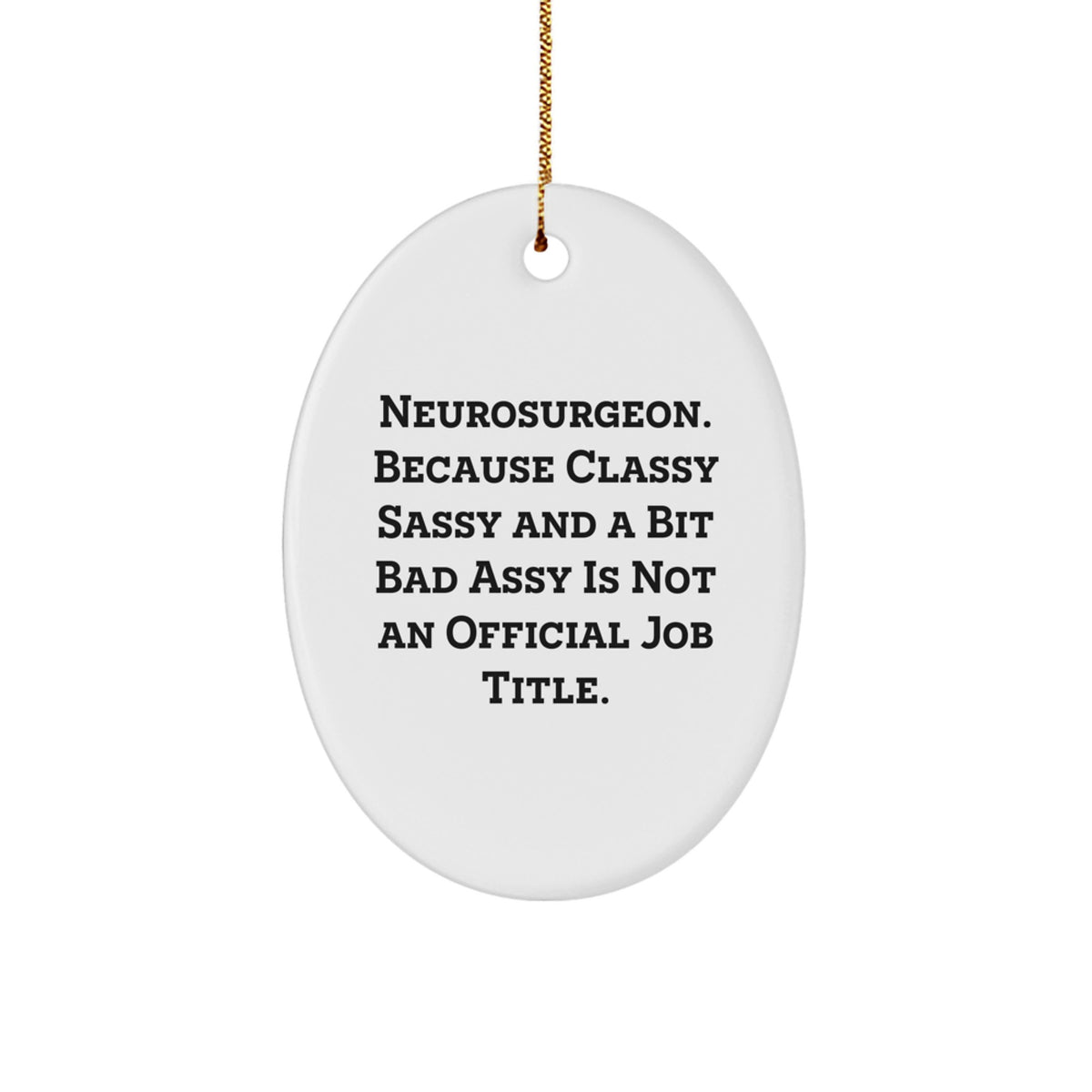 Funny Neurosurgeon Gifts for Men, Oval Ornament with 'Neurosurgeon. Because Classy Sassy And A Bit Fearlessy Is Not An Official Job Title.' Quote, Christmas Unique Gifts for Family - Image 1