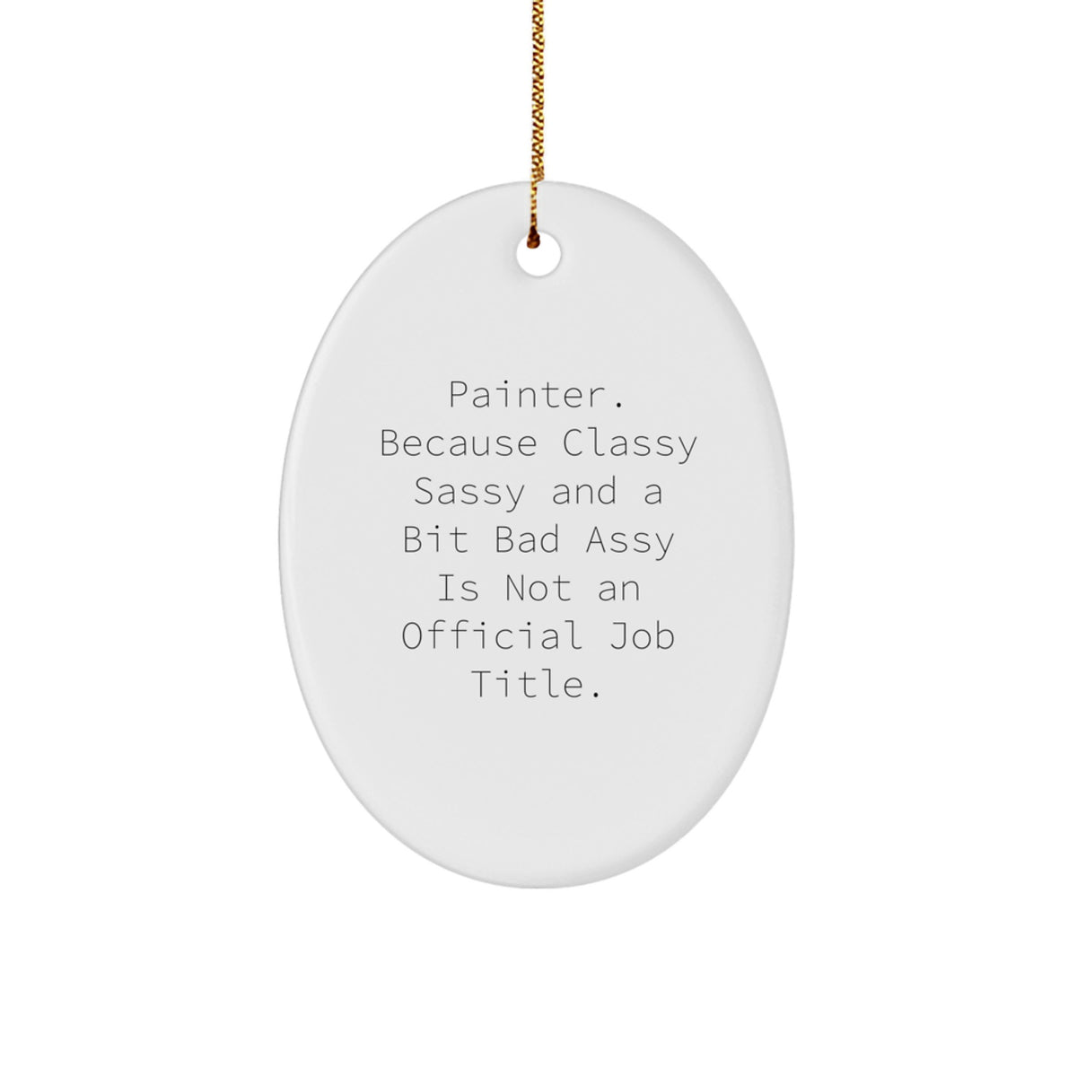 Funny Painter Gifts from Friends, Oval Ornament for Painter Men - 'Painter. Because Classy Sassy And A Bit Fearlessy Is Not An Official Job Title.' Christmas Unique Gifts - Image 1