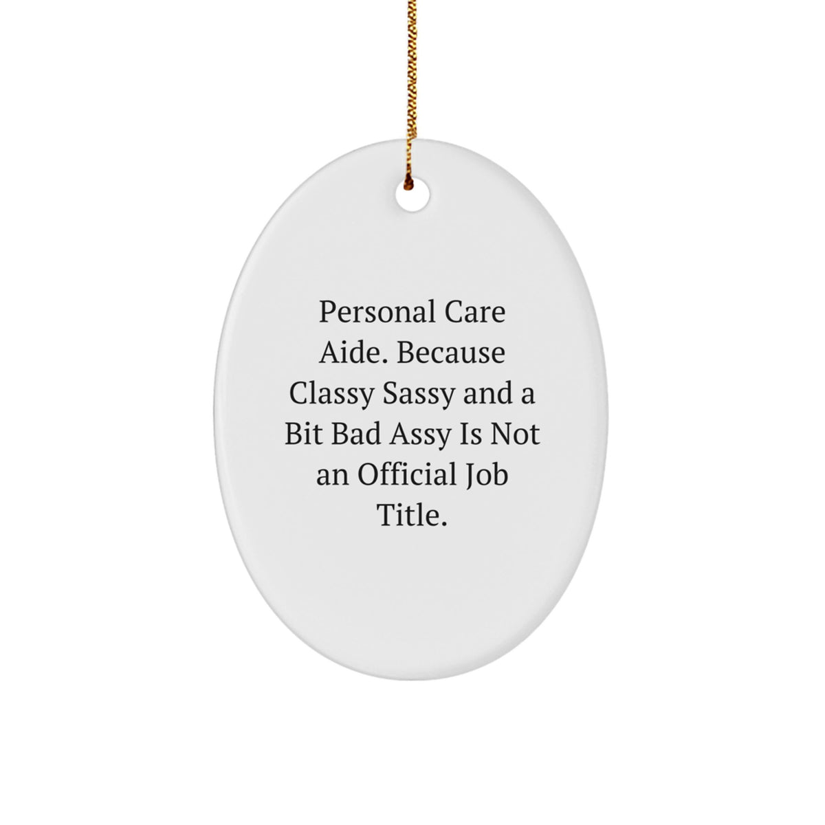 Funny Personal Care Aide Gifts for Men, Oval Ornament by Personal Care Aide, Because Classy Sassy And A Bit Fearlessy Is Not An Official Job Title, Christmas Unique Ornaments - Image 1
