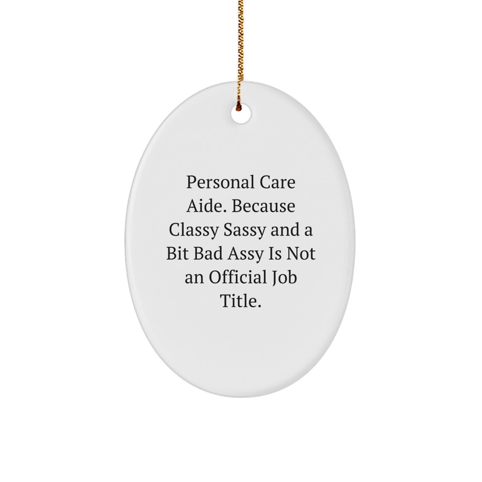 Funny Personal Care Aide Gifts for Men, Oval Ornament by Personal Care Aide, Because Classy Sassy And A Bit Fearlessy Is Not An Official Job Title, Christmas Unique Ornaments - Image 1