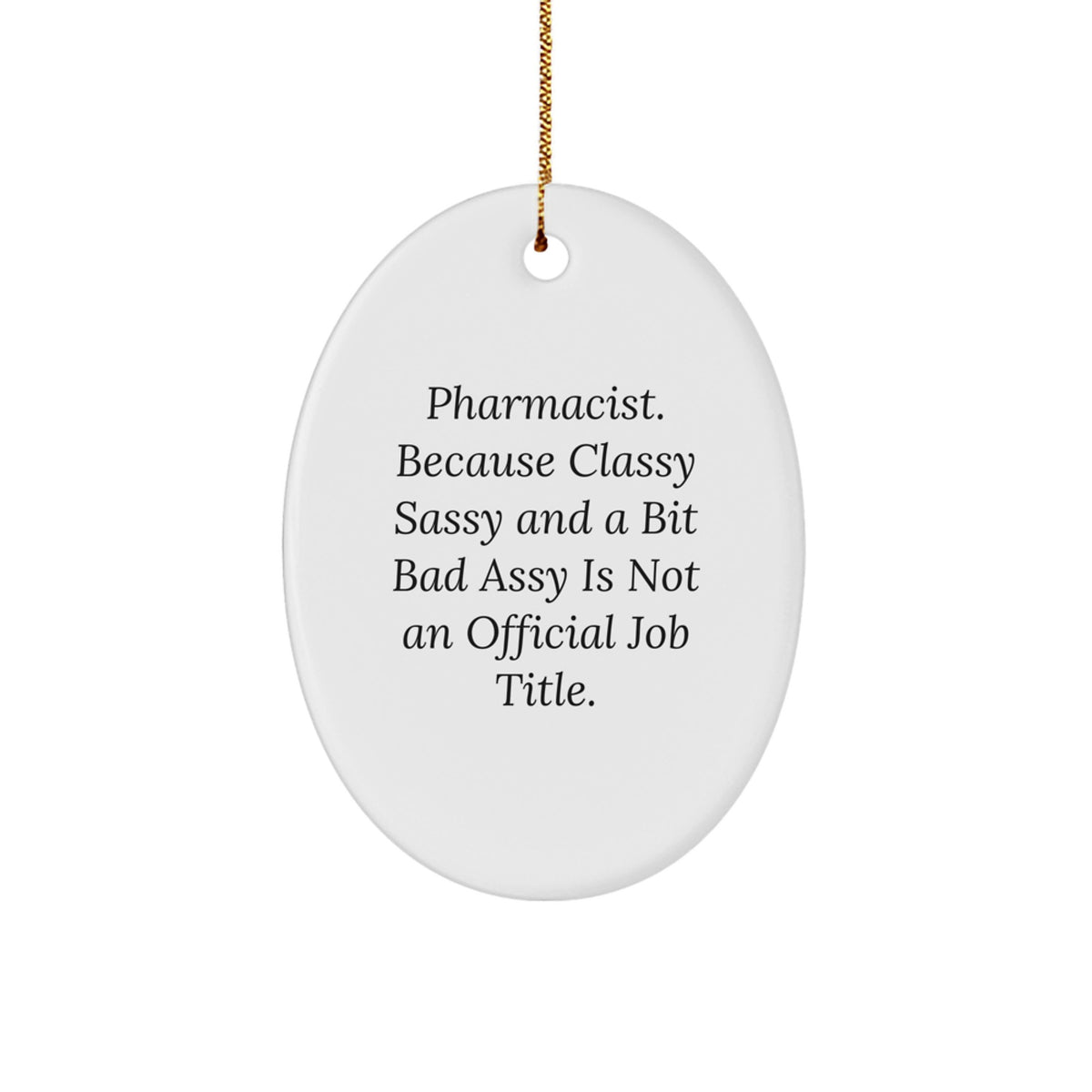 Funny Pharmacist Gifts for Men Oval Ornament with Classy Sassy And A Bit Fearlessy Is Not An Official Job Title Quote, Gifts from Family to Pharmacist at Christmas - Image 1