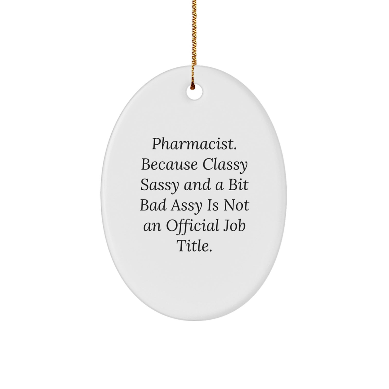 Funny Pharmacist Gifts for Men Oval Ornament with Classy Sassy And A Bit Fearlessy Is Not An Official Job Title Quote, Gifts from Family to Pharmacist at Christmas - Image 1