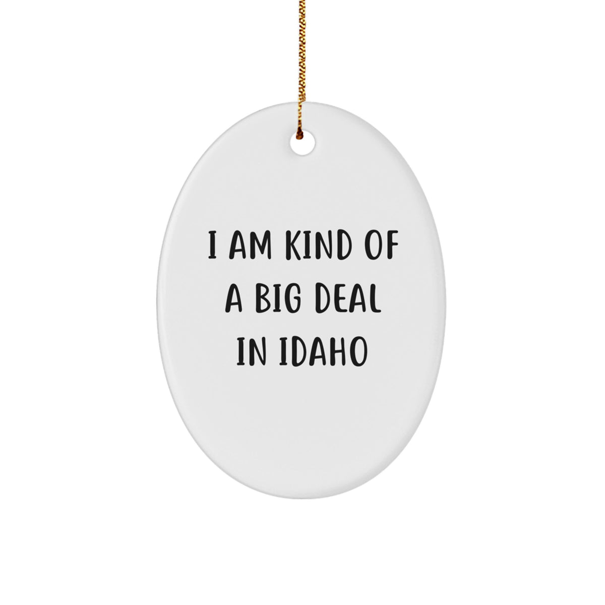 Funny Idaho Gifts for Friends - I Am Kind Of A Prime Selection In Idaho Oval Ornament, Christmas Unique Gifts from Idaho - Image 1