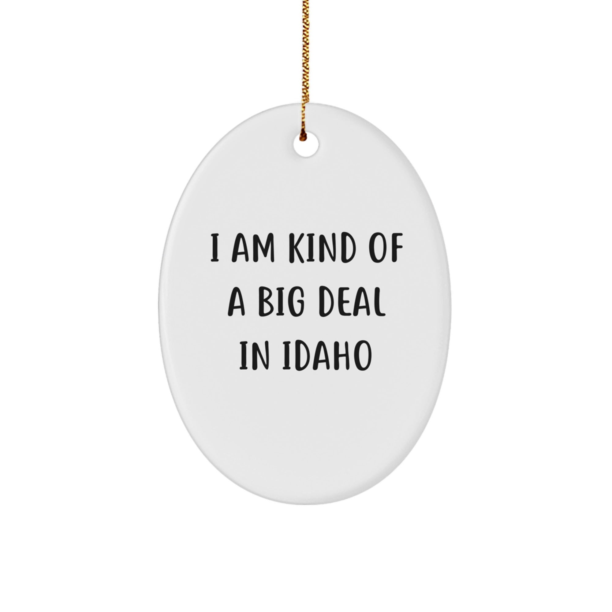 Funny Idaho Gifts for Friends - I Am Kind Of A Prime Selection In Idaho Oval Ornament, Christmas Unique Gifts from Idaho - Image 1