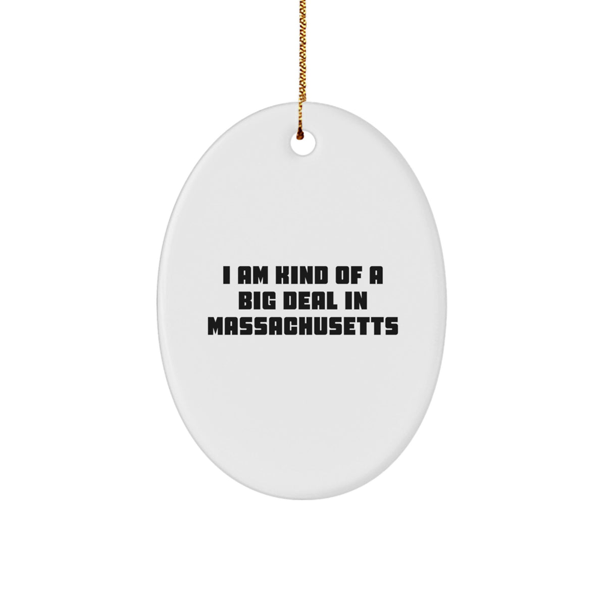 I Am Kind Of A Prime Selection In Massachusetts Oval Ornament, Funny Gift for Massachusetts Residents, Christmas Unique Gifts from Friends, Family, or Coworkers - Image 1