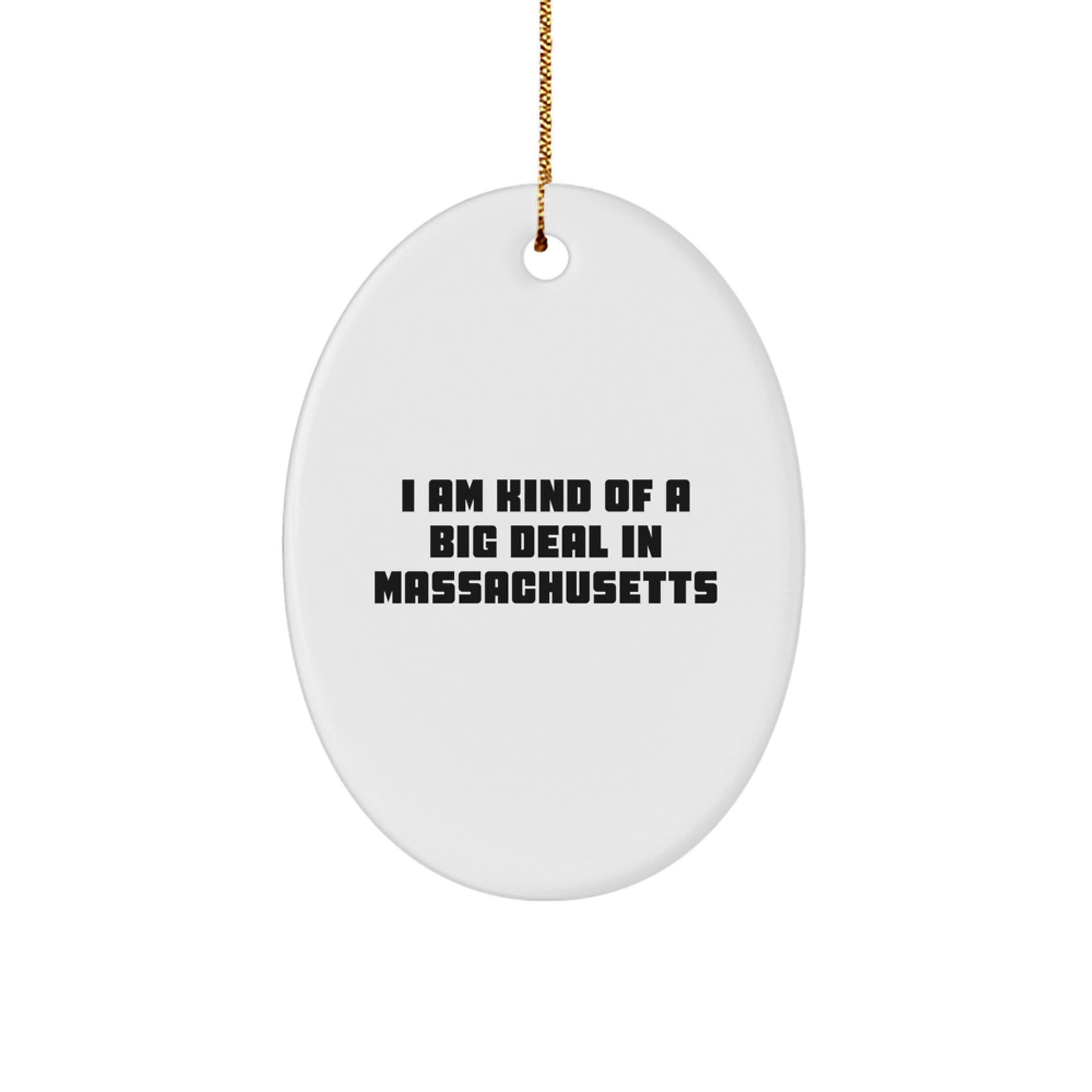I Am Kind Of A Prime Selection In Massachusetts Oval Ornament, Funny Gift for Massachusetts Residents, Christmas Unique Gifts from Friends, Family, or Coworkers - Image 1