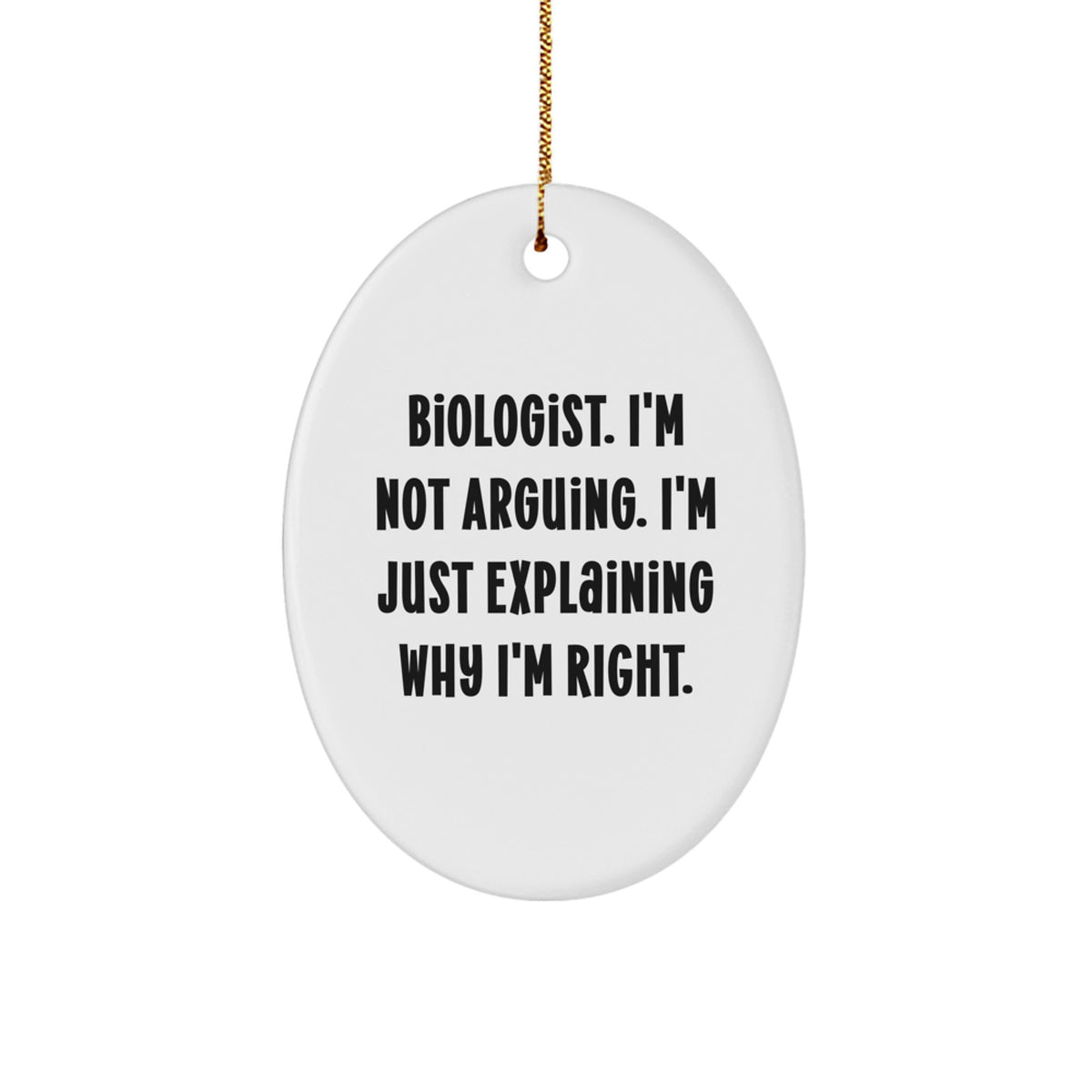 Christmas Gift for Teens Biologist. I'm Not Arguing. Humorous Ornament - Image 1