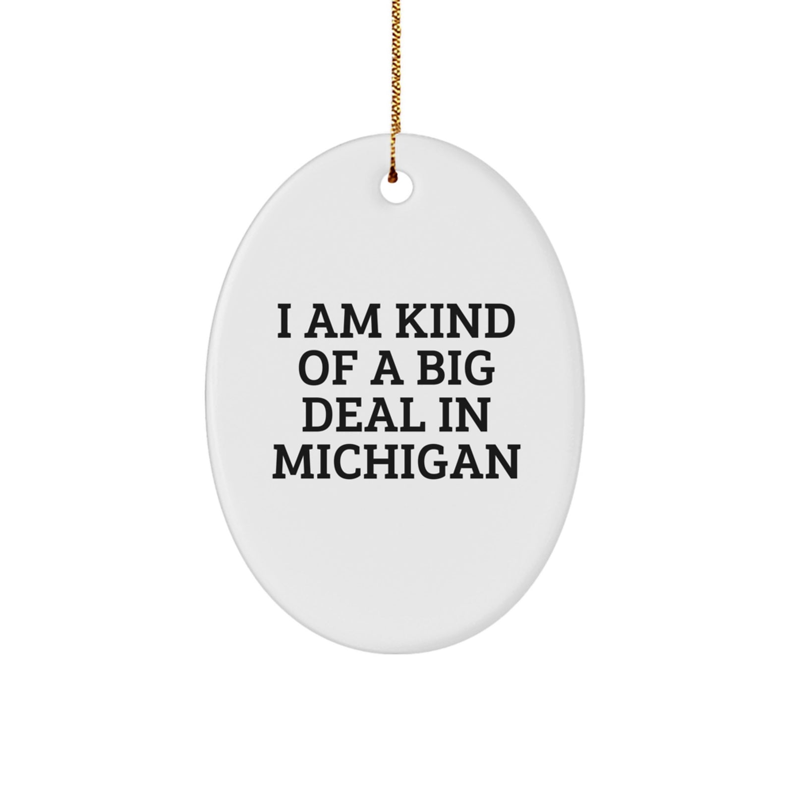 I Am Kind Of A Prime Selection In Michigan, Michigan Oval Ornament, Funny Quote Christmas Unique Gifts from Friends for Michigan Men Women - Image 1